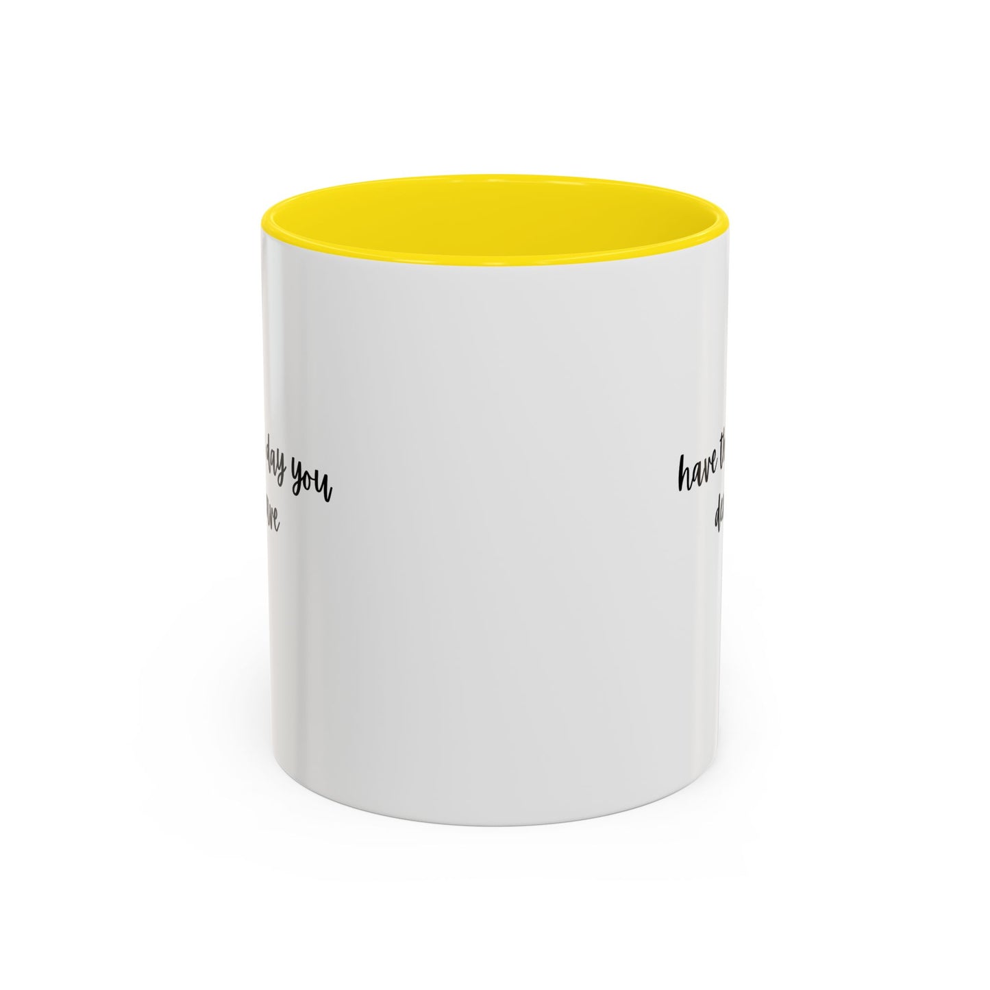 11oz/15oz Have The Day You Deserve Mug
