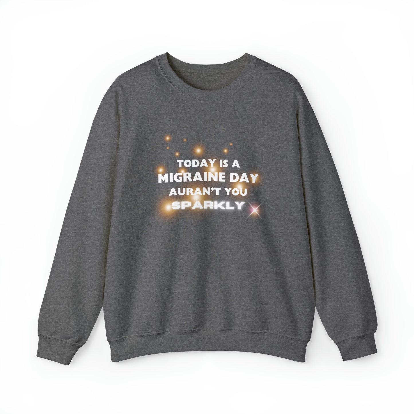 Unisex Migraine Sufferer Auran’t You Sparkly Sweatshirt