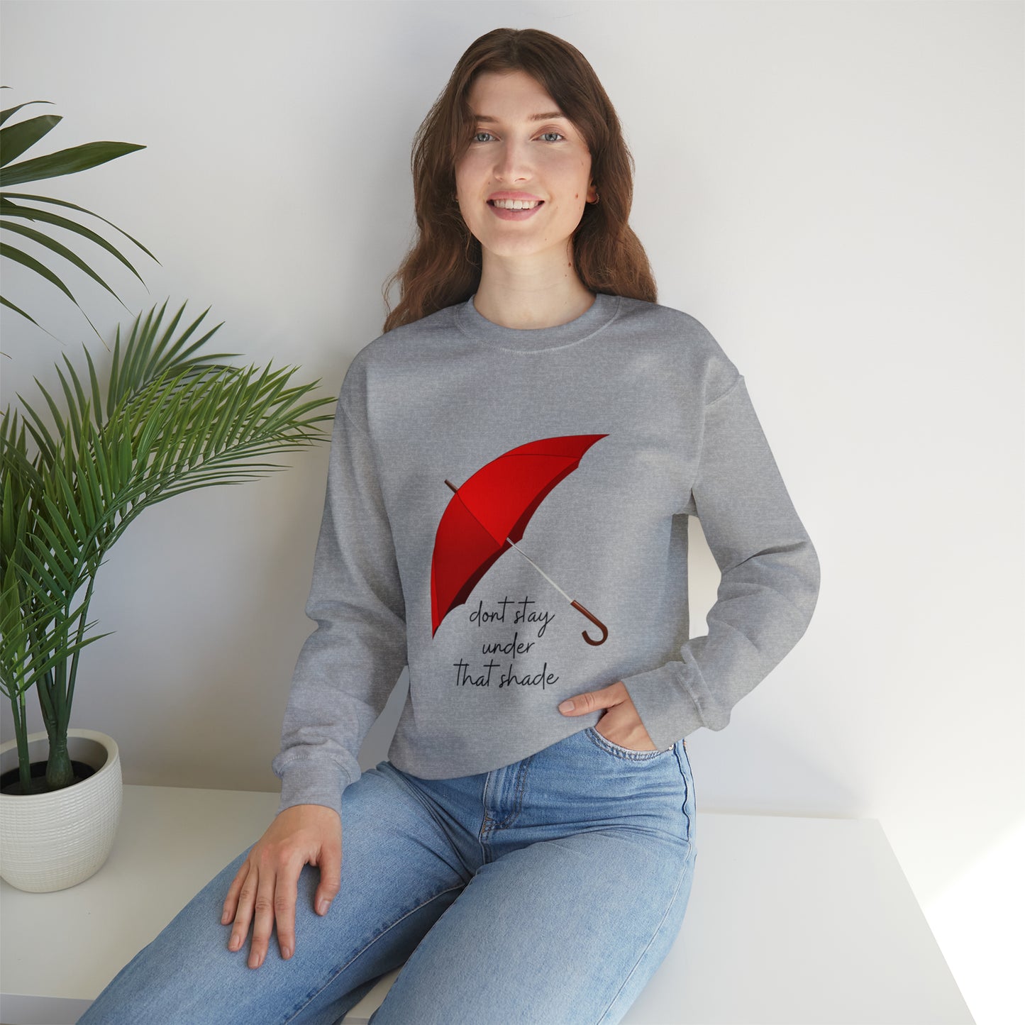 Unisex Dont Stay Under That Shade Motivational Sweatshirt