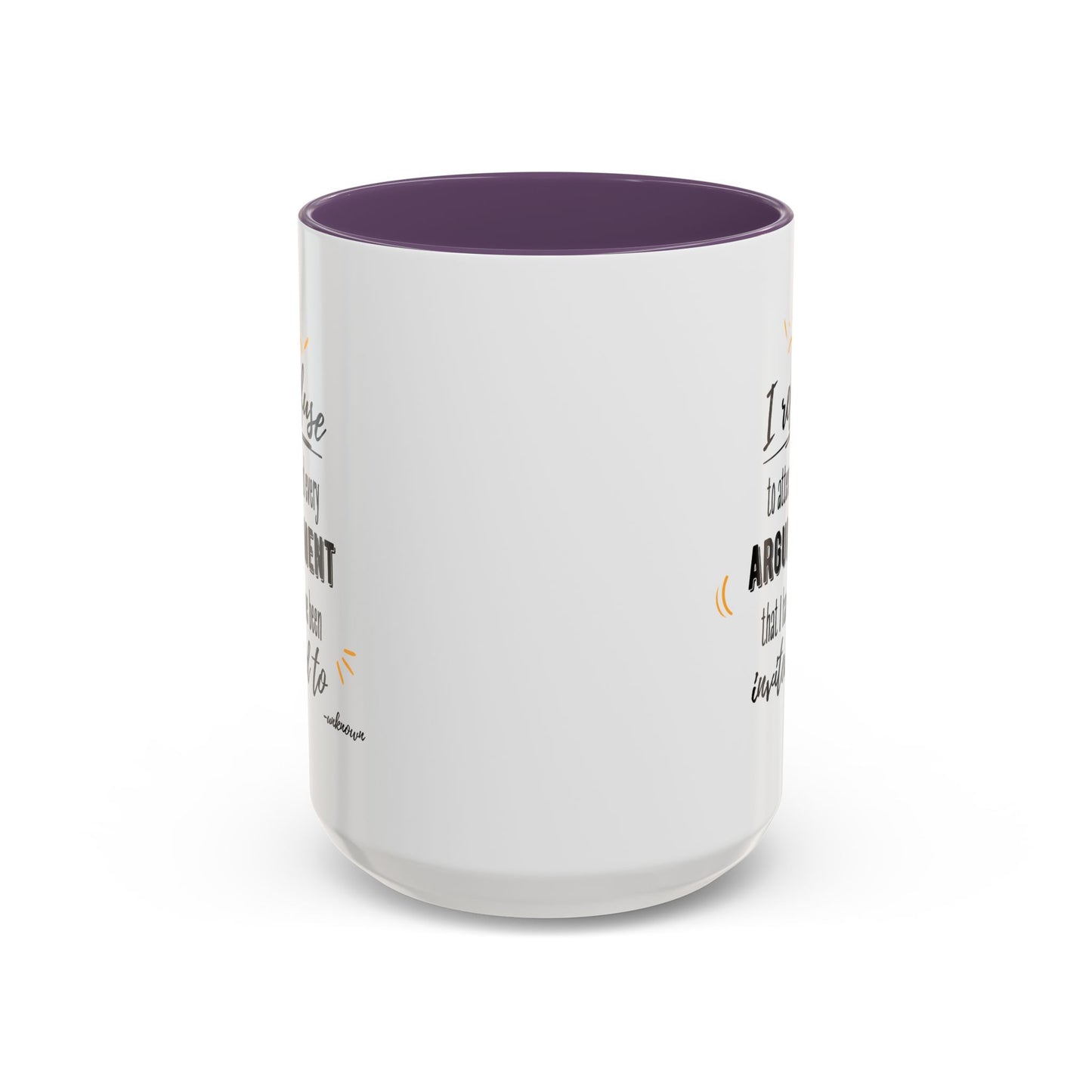11oz/15oz I Refuse To Attend Every ARGUMENT That I Have Been Invited To Coffee Mug