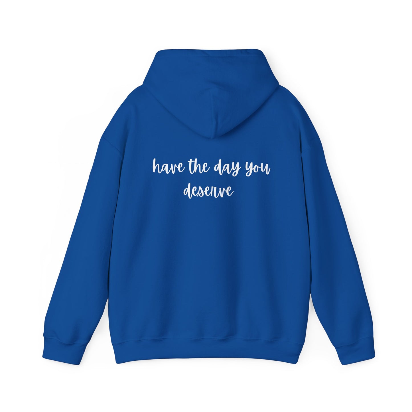 Unisex Heavy Blend™ Have The Day You Deserve Hooded Sweatshirt
