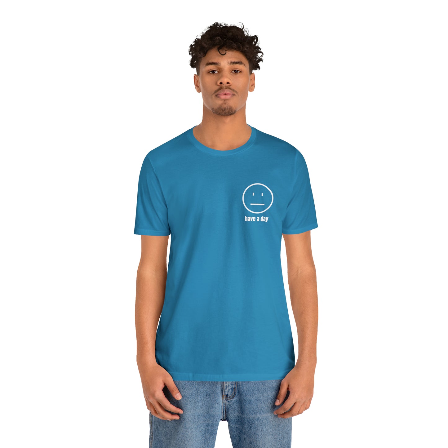Unisex Straight Face Have a Day T-Shirt