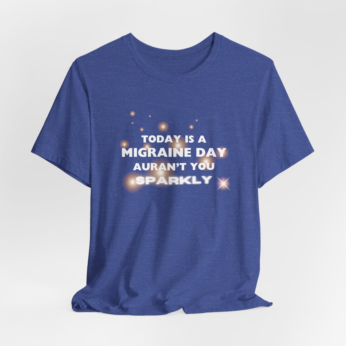 Unisex Migraine Sufferer Tshirt Aurant You Sparkly