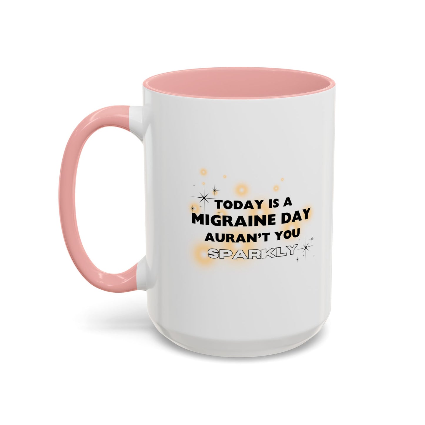 11oz/15oz Migraine Day Aurant You Sparkly Coffee Mug