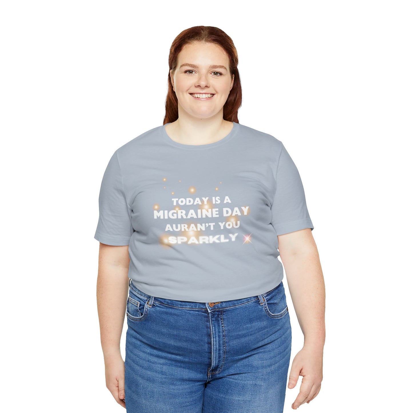 Unisex Migraine Sufferer Tshirt Aurant You Sparkly