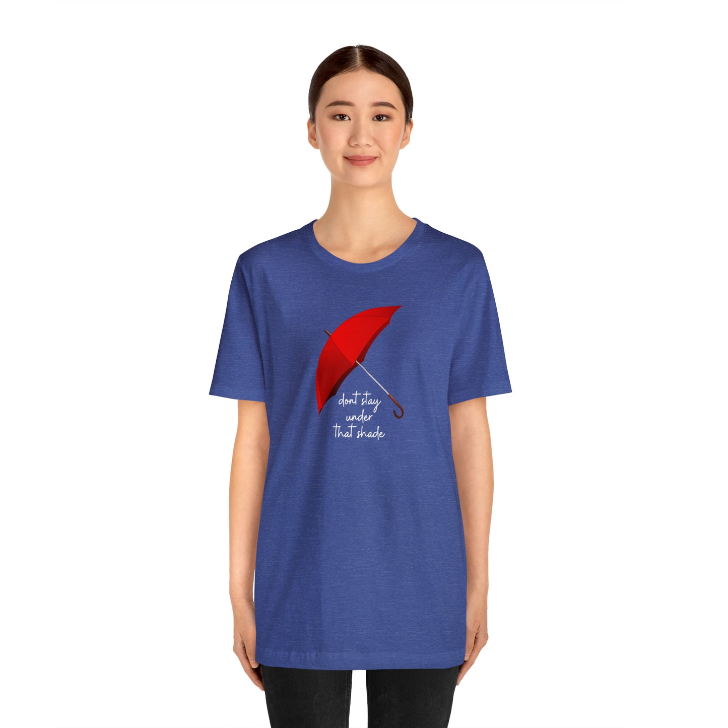 Unisex Dont Stay Under That Shade T-Shirt, Receiving Blessings, Great Motivational Gift, Mental Health, Path to Blessings