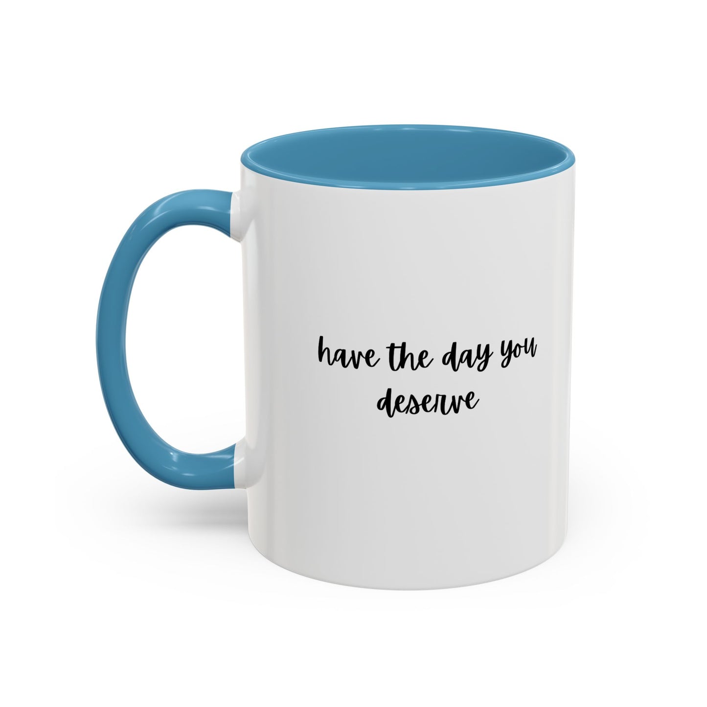 11oz/15oz Have The Day You Deserve Mug