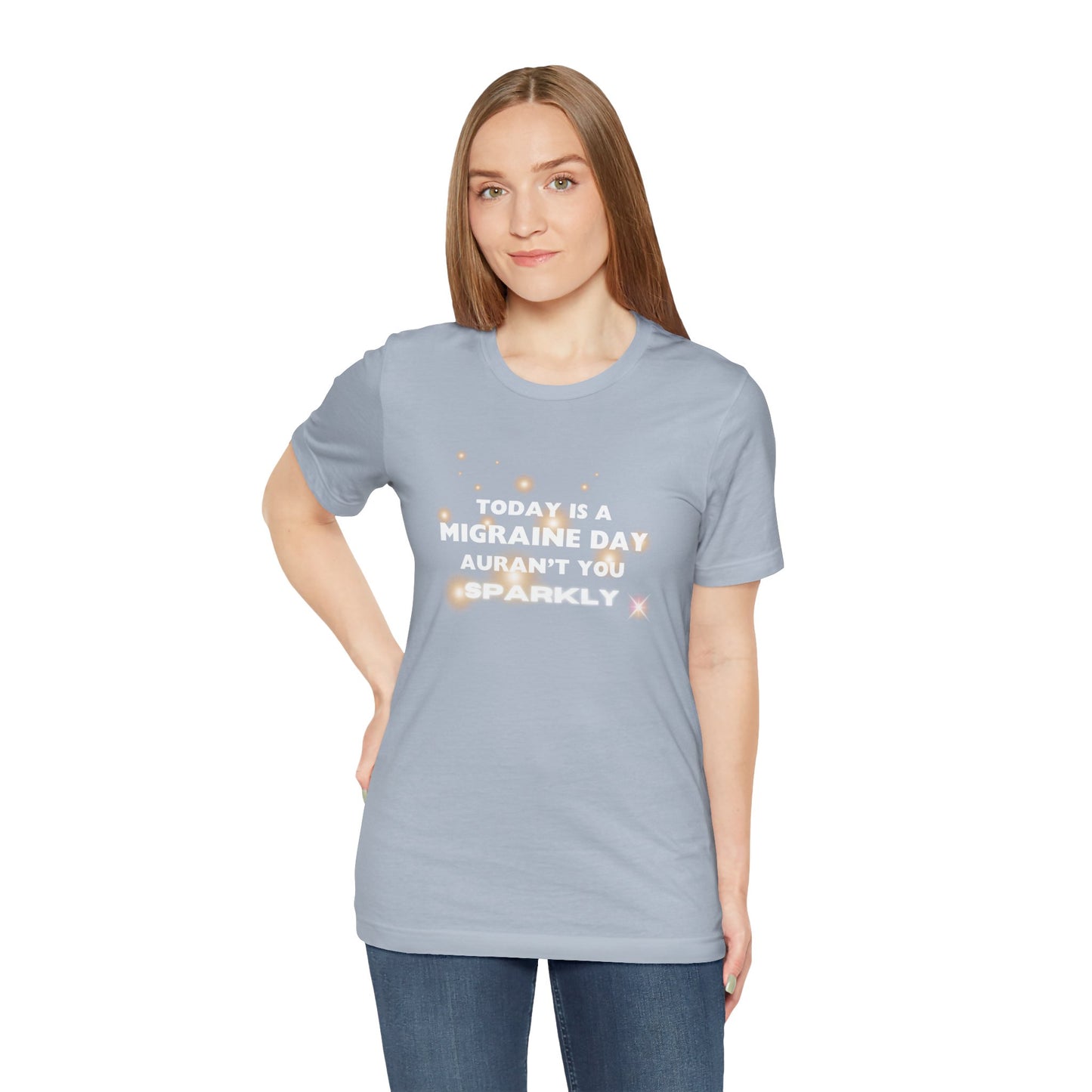 Unisex Migraine Sufferer Tshirt Aurant You Sparkly