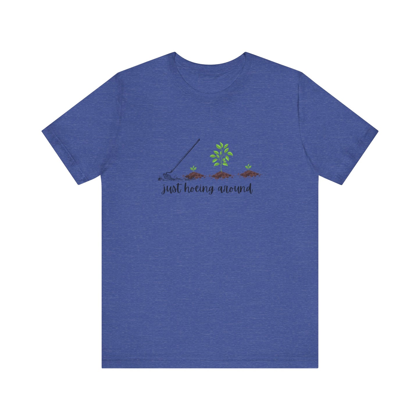 Unisex Just Hoeing Around Gardening T-Shirt