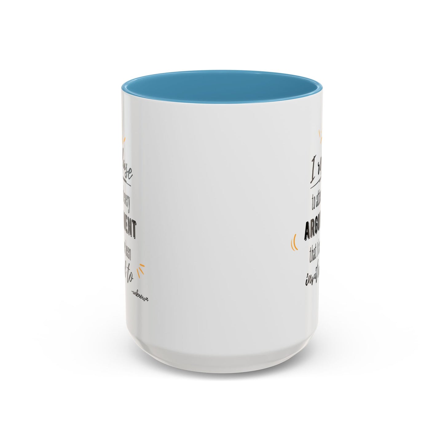 11oz/15oz I Refuse To Attend Every ARGUMENT That I Have Been Invited To Coffee Mug