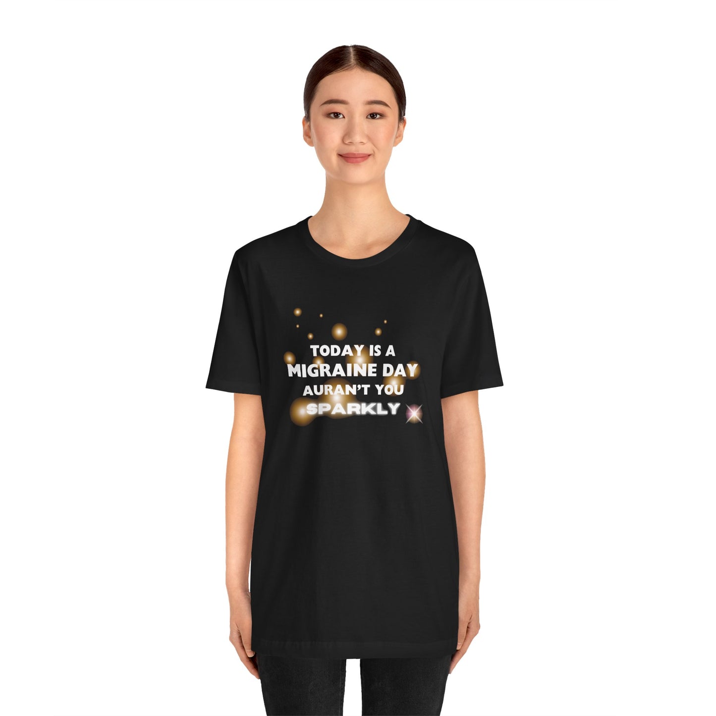 Unisex Migraine Sufferer Tshirt Aurant You Sparkly