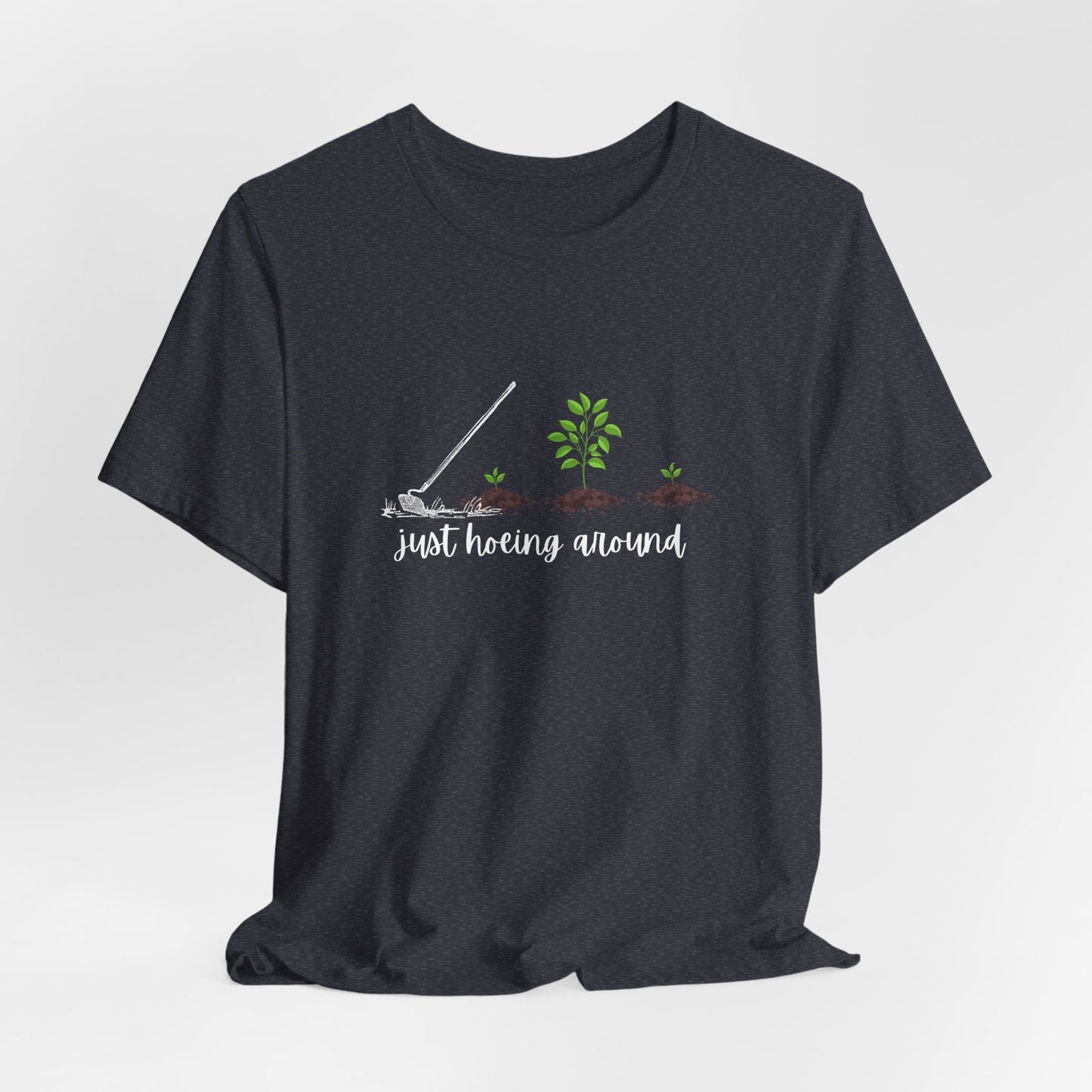 Unisex Just Hoeing Around Gardening T-Shirt