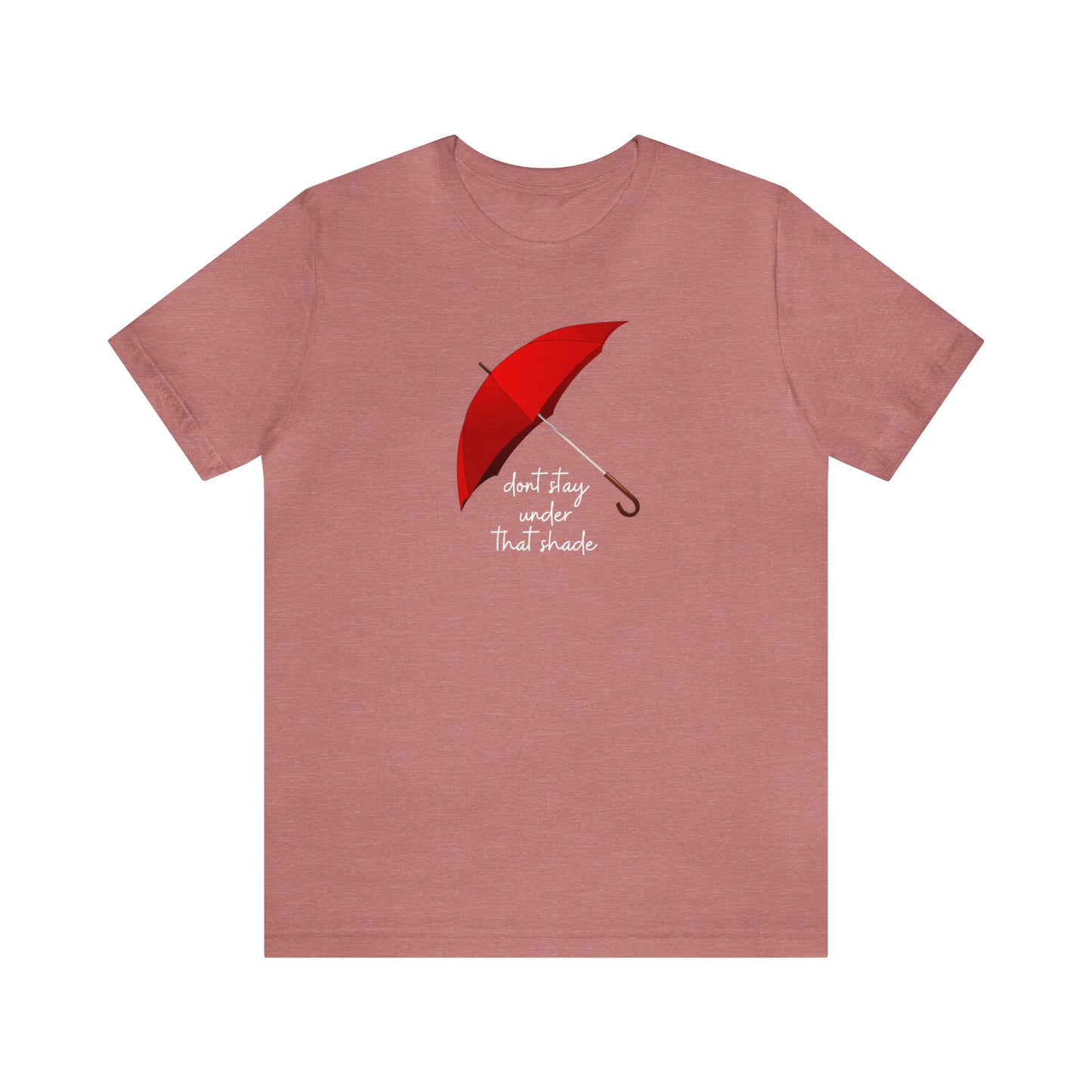 Unisex Dont Stay Under That Shade T-Shirt, Receiving Blessings, Great Motivational Gift, Mental Health, Path to Blessings