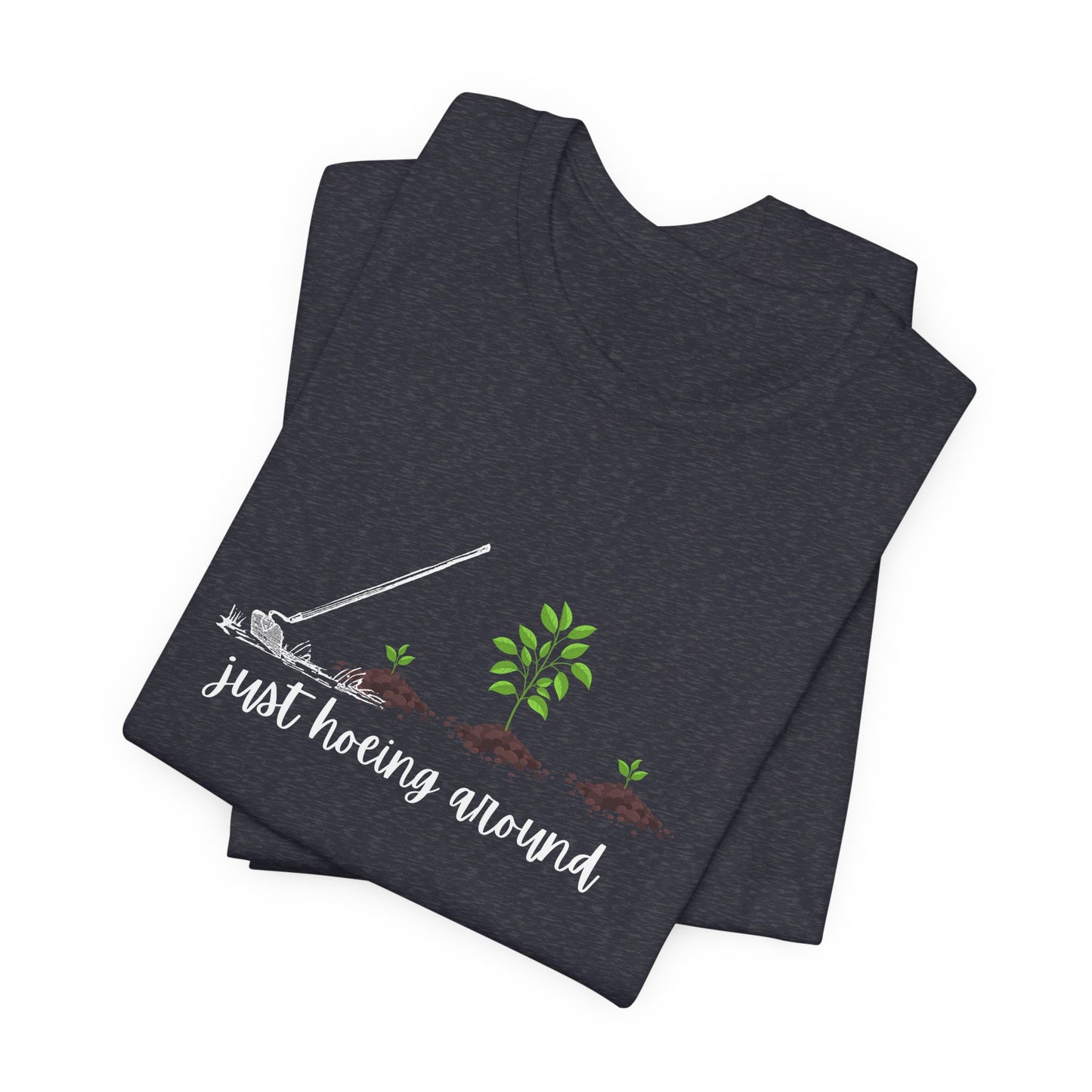Unisex Just Hoeing Around Gardening T-Shirt