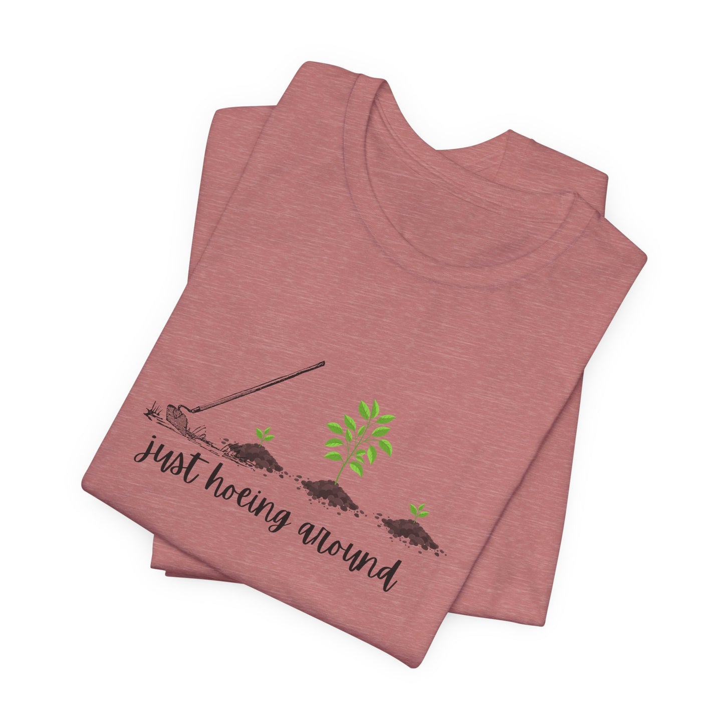 Unisex Just Hoeing Around Gardening T-Shirt