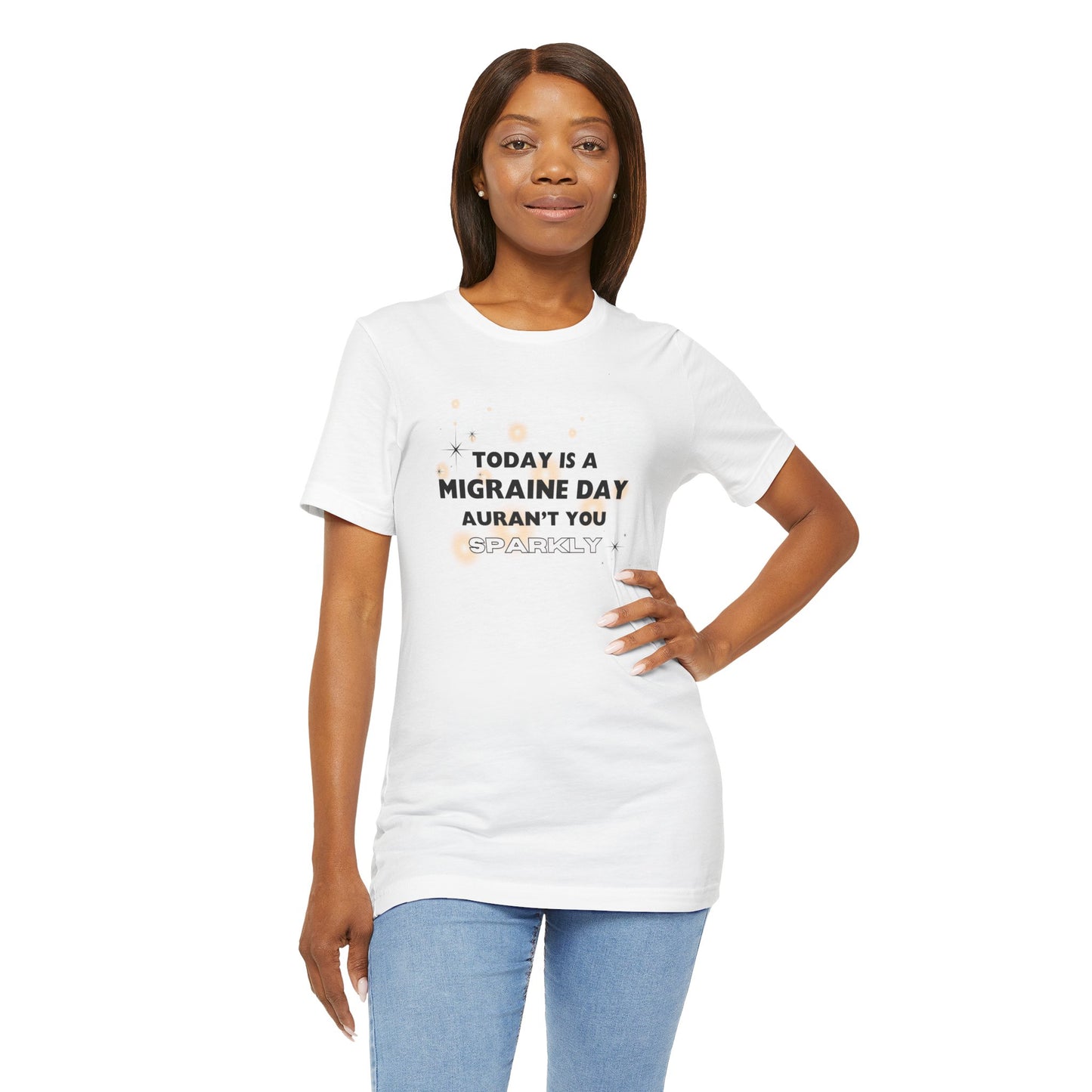Unisex Migraine Sufferer Tshirt Aurant You Sparkly