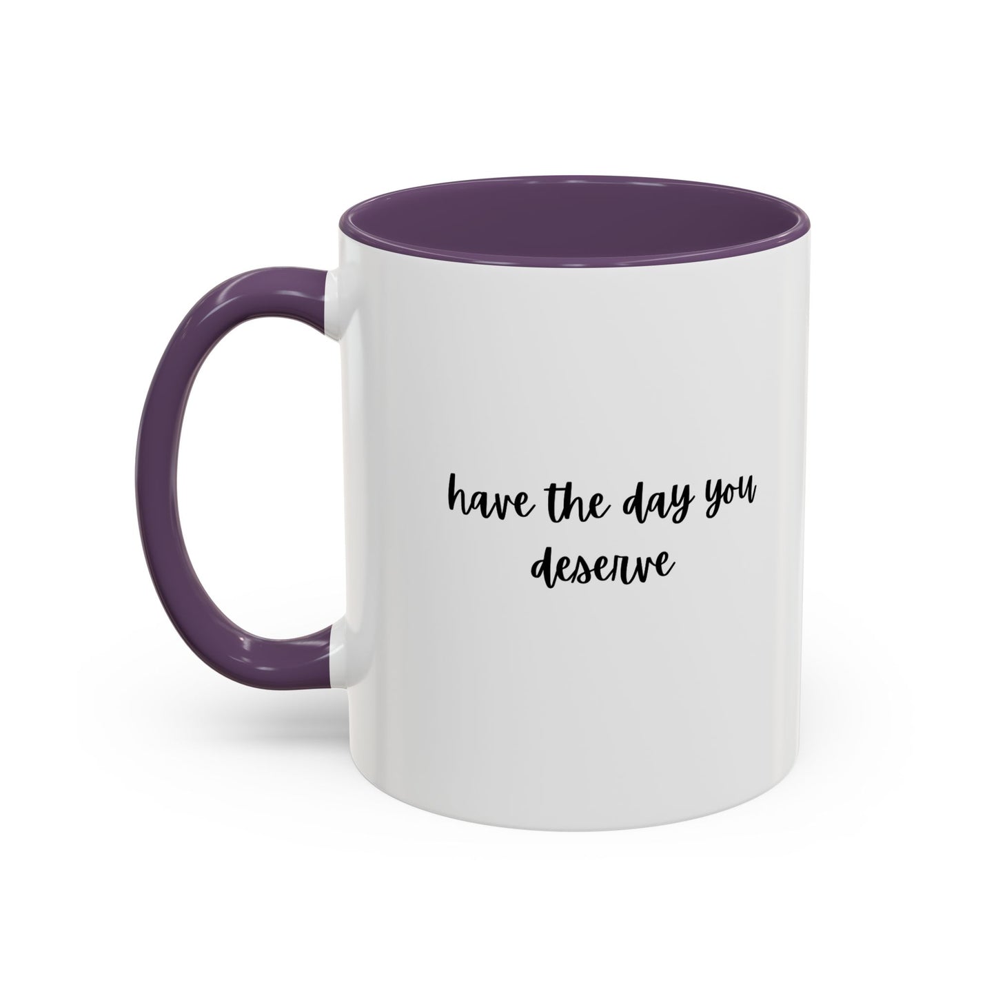 11oz/15oz Have The Day You Deserve Mug