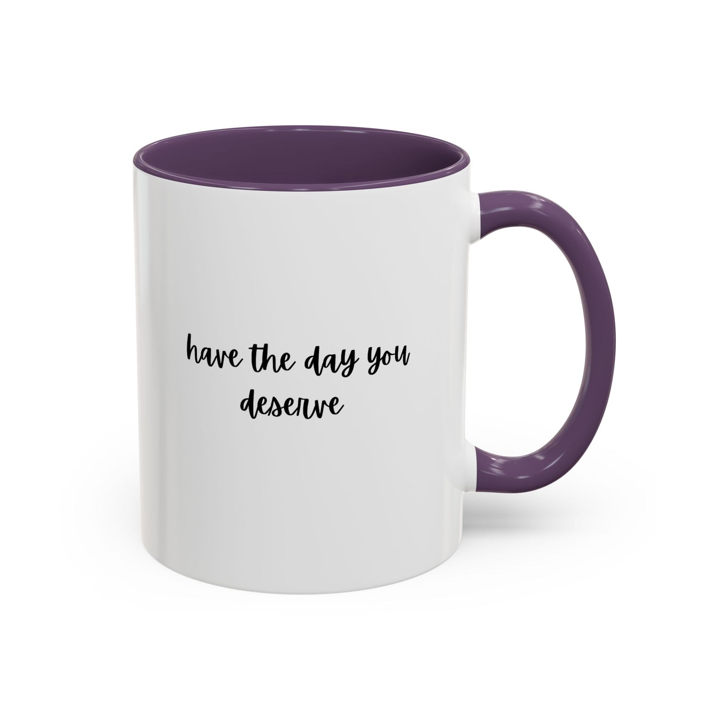 11oz/15oz Have The Day You Deserve Mug