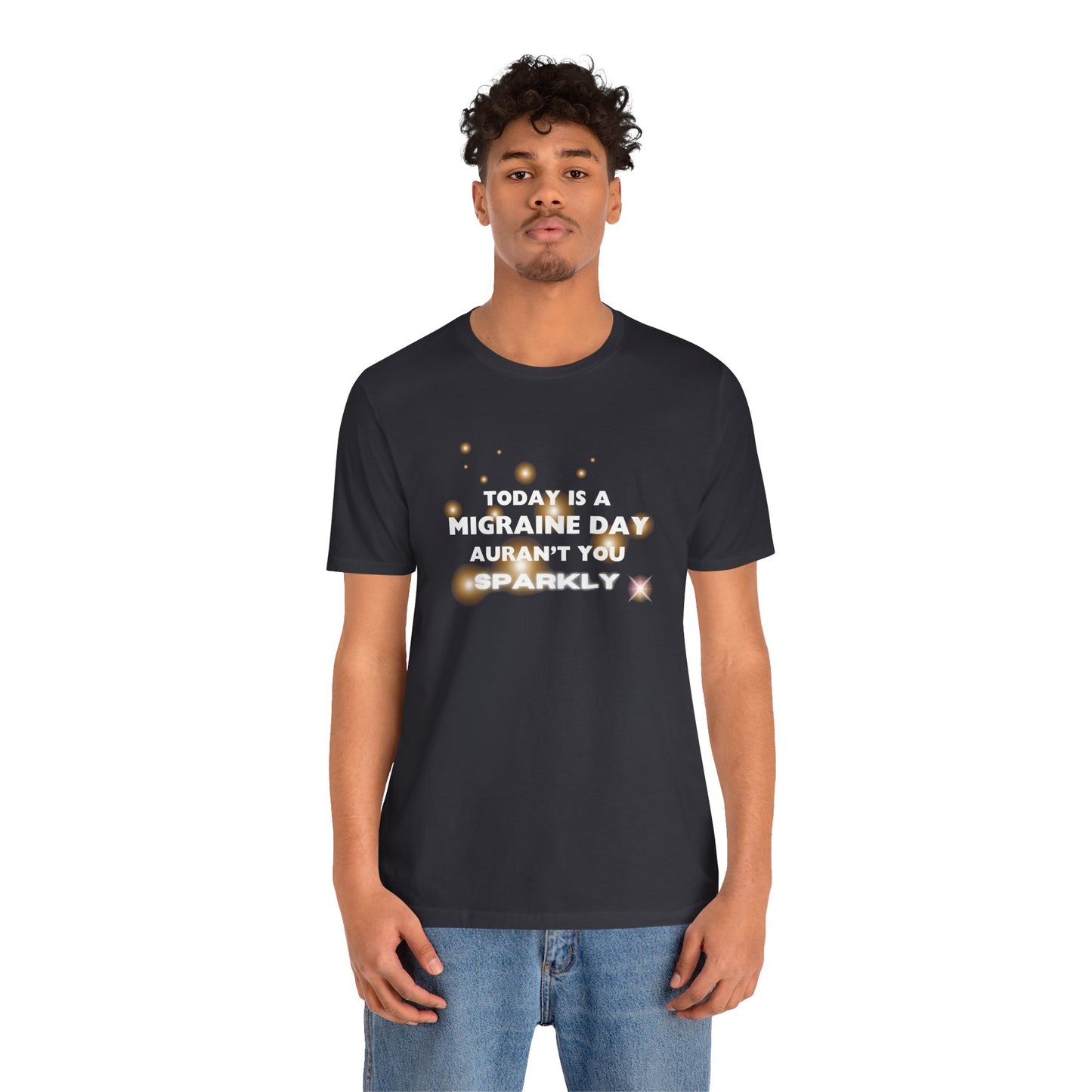 Unisex Migraine Sufferer Tshirt Aurant You Sparkly