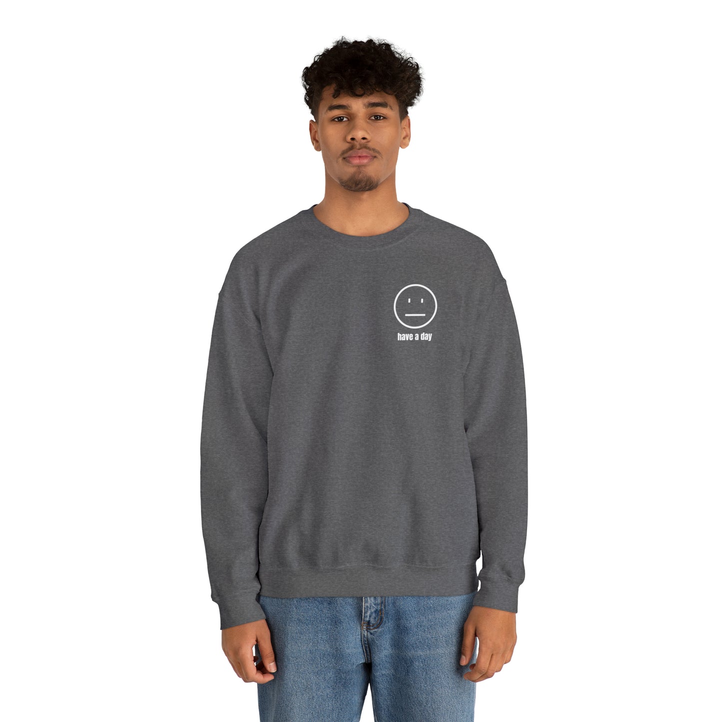 Unisex Straight Face Have A Day Sweatshirt