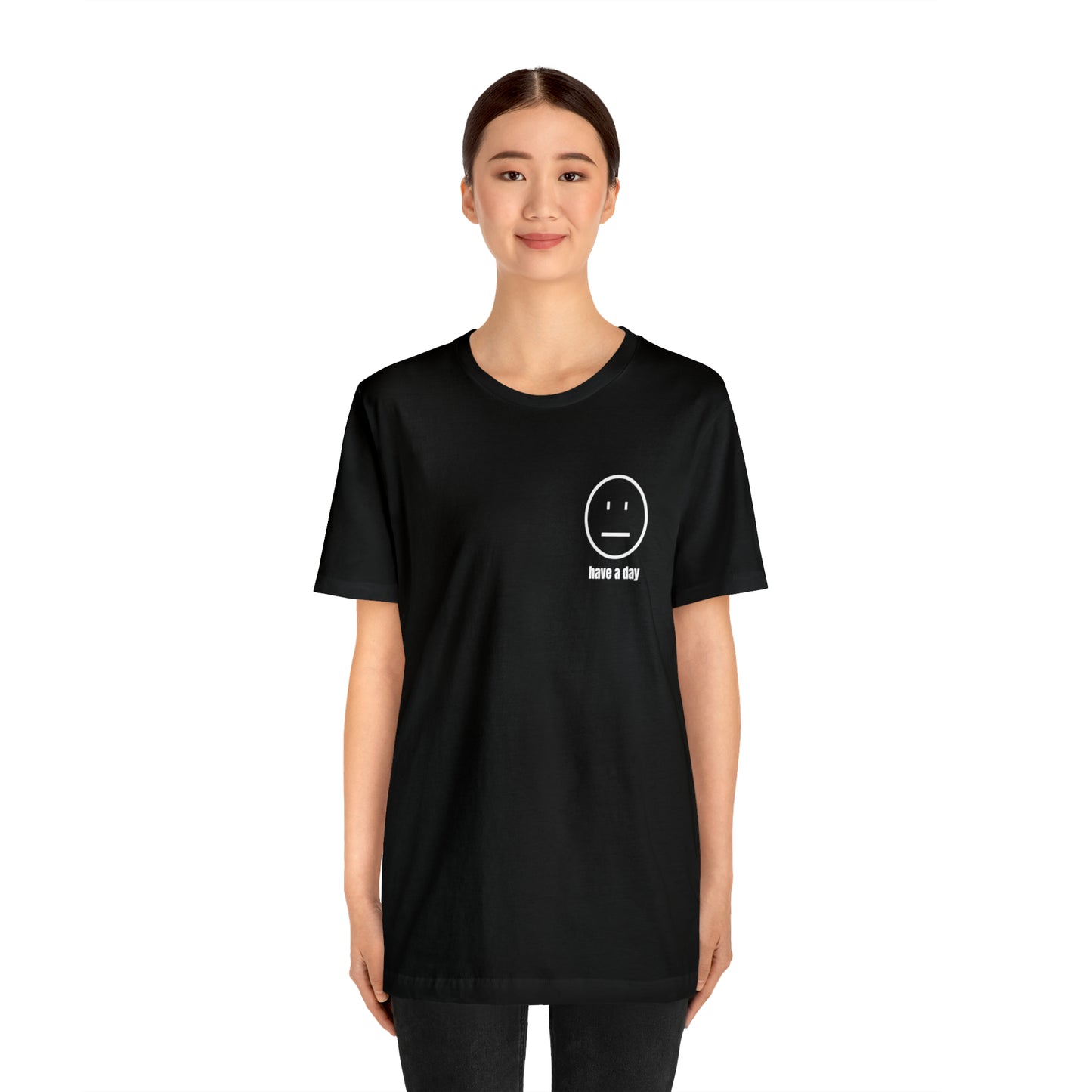 Unisex Straight Face Have a Day T-Shirt