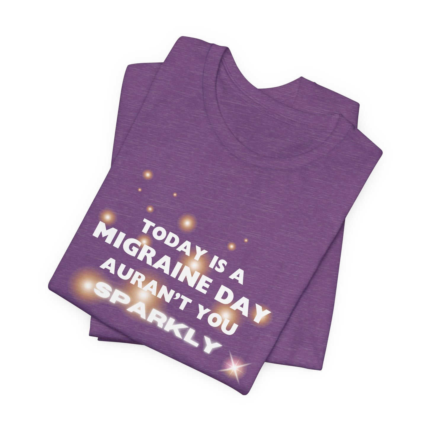 Unisex Migraine Sufferer Tshirt Aurant You Sparkly