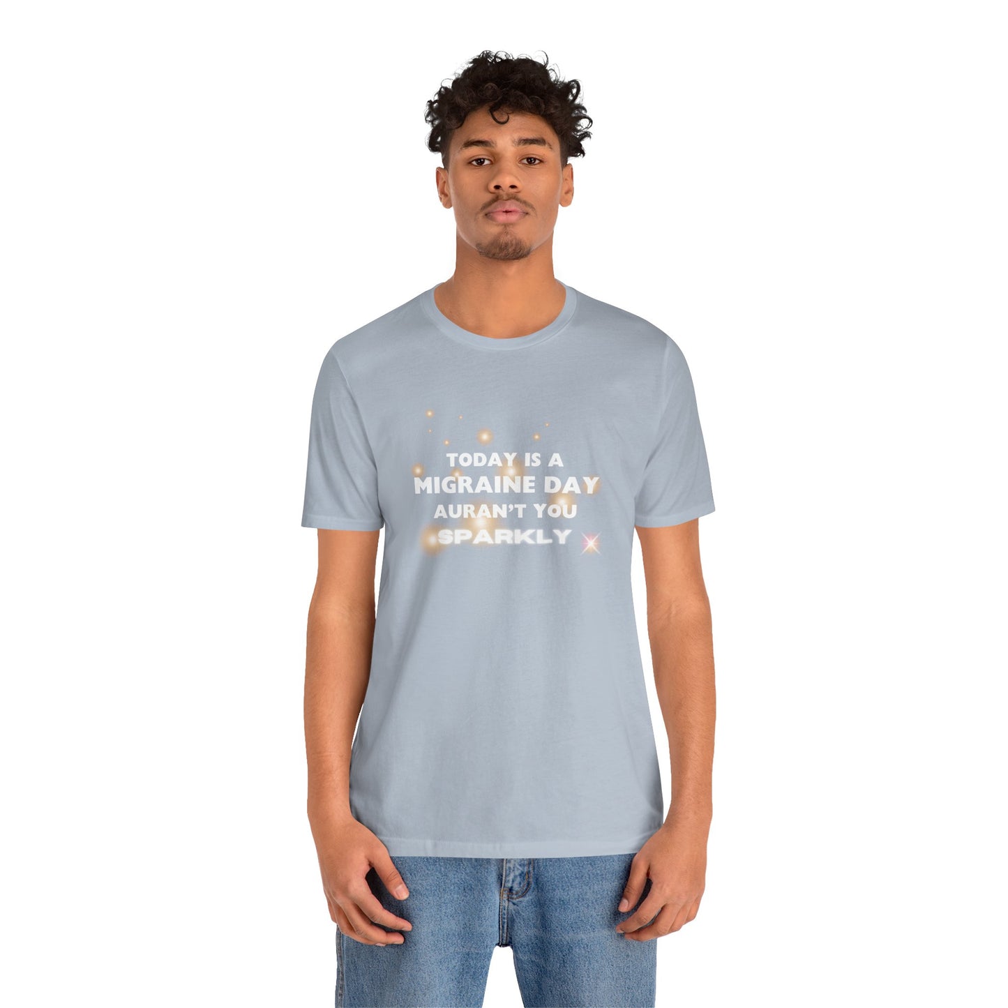 Unisex Migraine Sufferer Tshirt Aurant You Sparkly