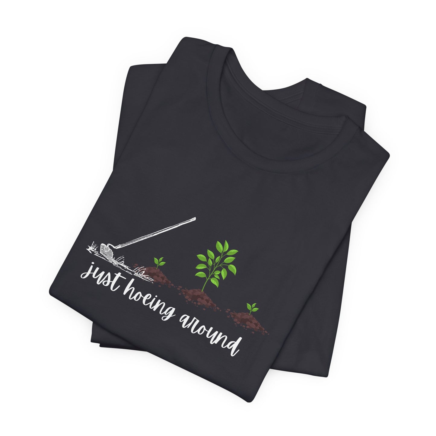 Unisex Just Hoeing Around Gardening T-Shirt