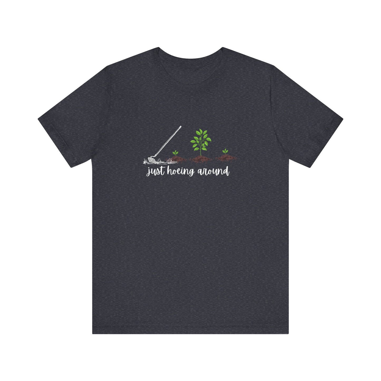 Unisex Just Hoeing Around Gardening T-Shirt