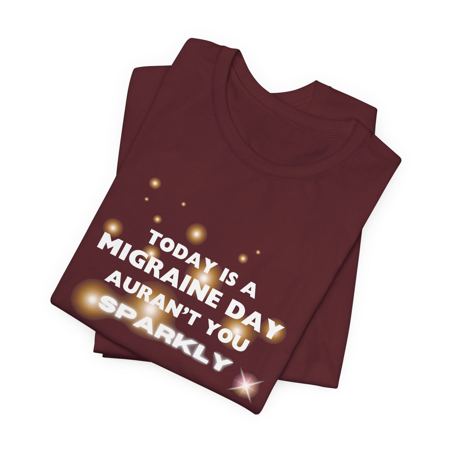 Unisex Migraine Sufferer Tshirt Aurant You Sparkly