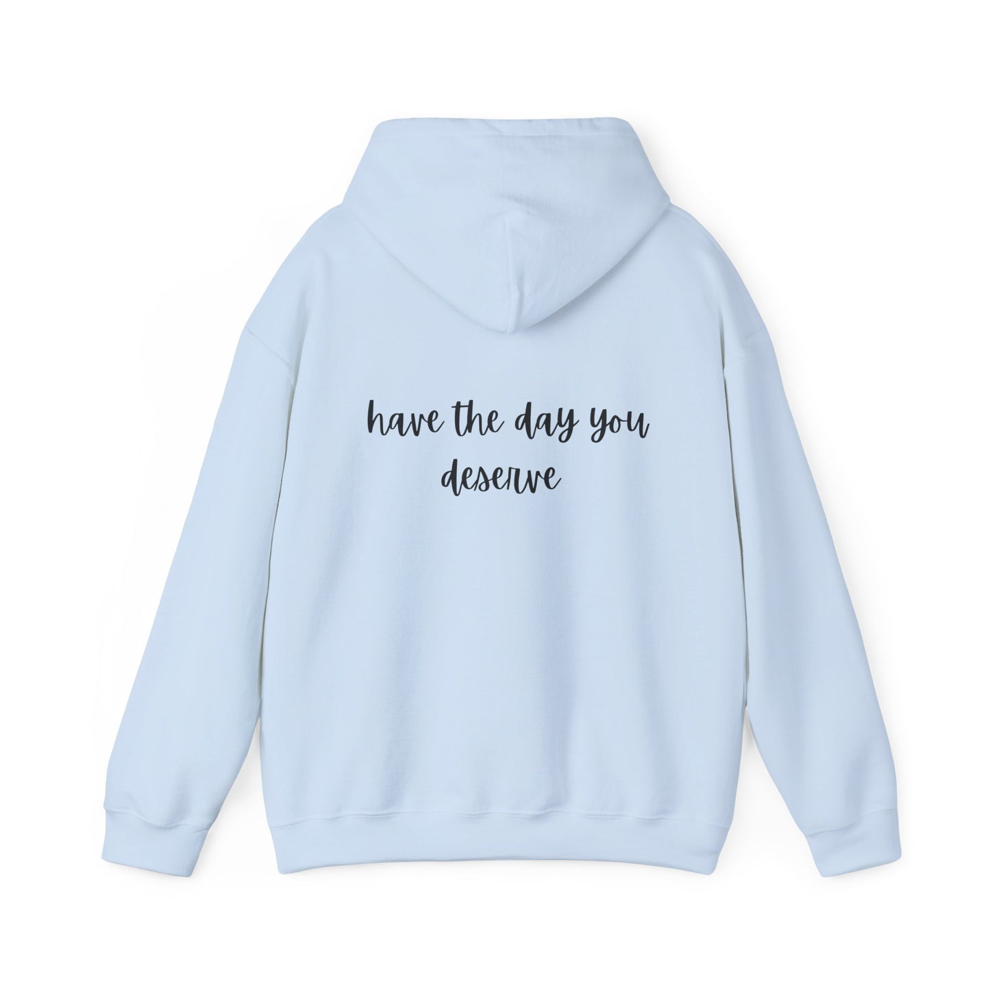 Unisex Heavy Blend™ Have The Day You Deserve Hooded Sweatshirt