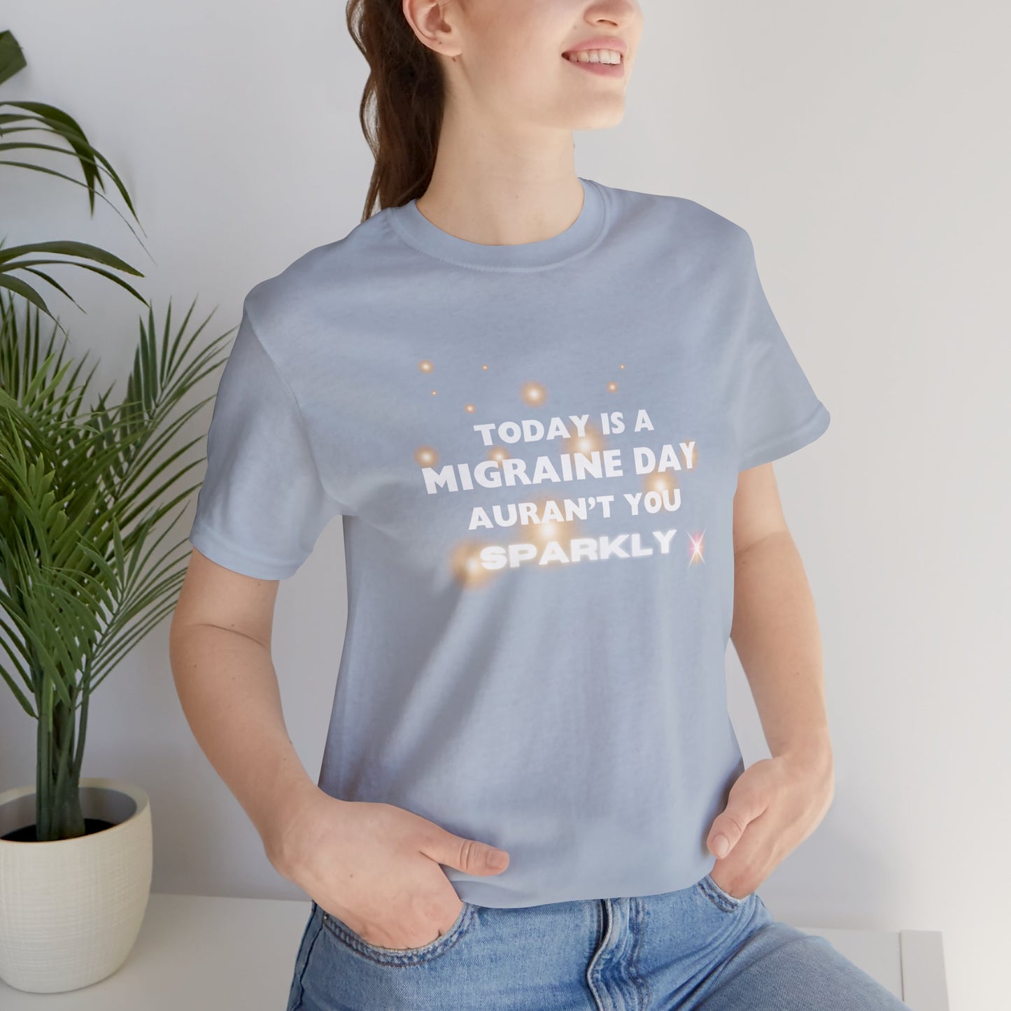 Unisex Migraine Sufferer Tshirt Aurant You Sparkly