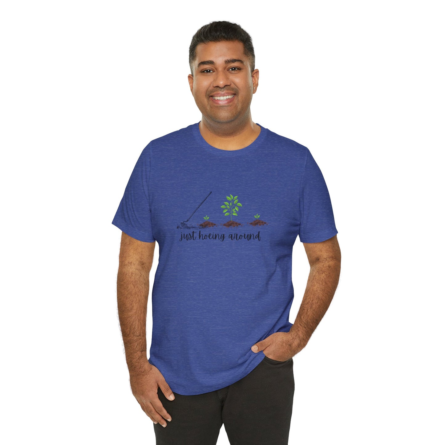 Unisex Just Hoeing Around Gardening T-Shirt