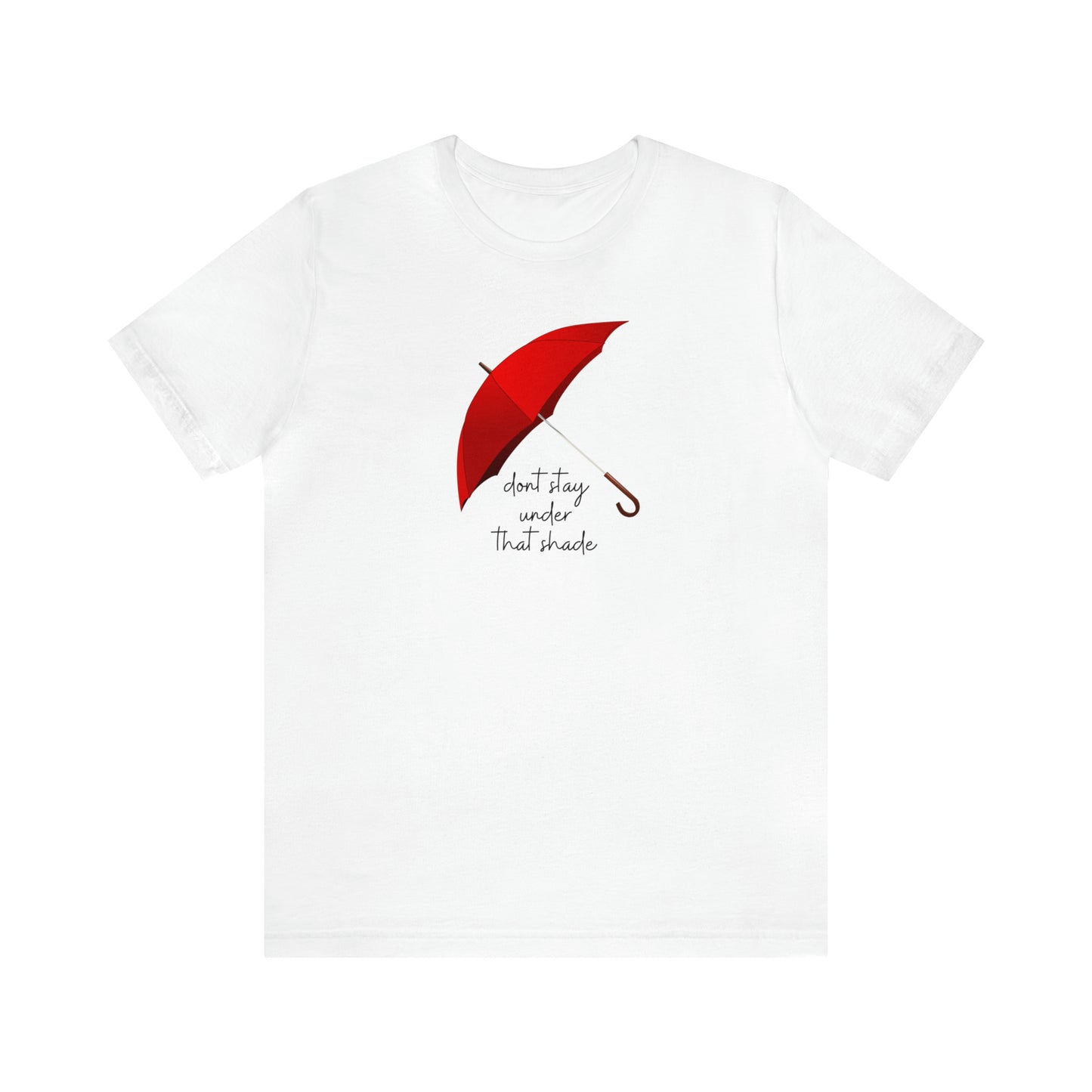 Unisex Dont Stay Under That Shade T-Shirt, Receiving Blessings, Great Motivational Gift, Mental Health, Path to Blessings
