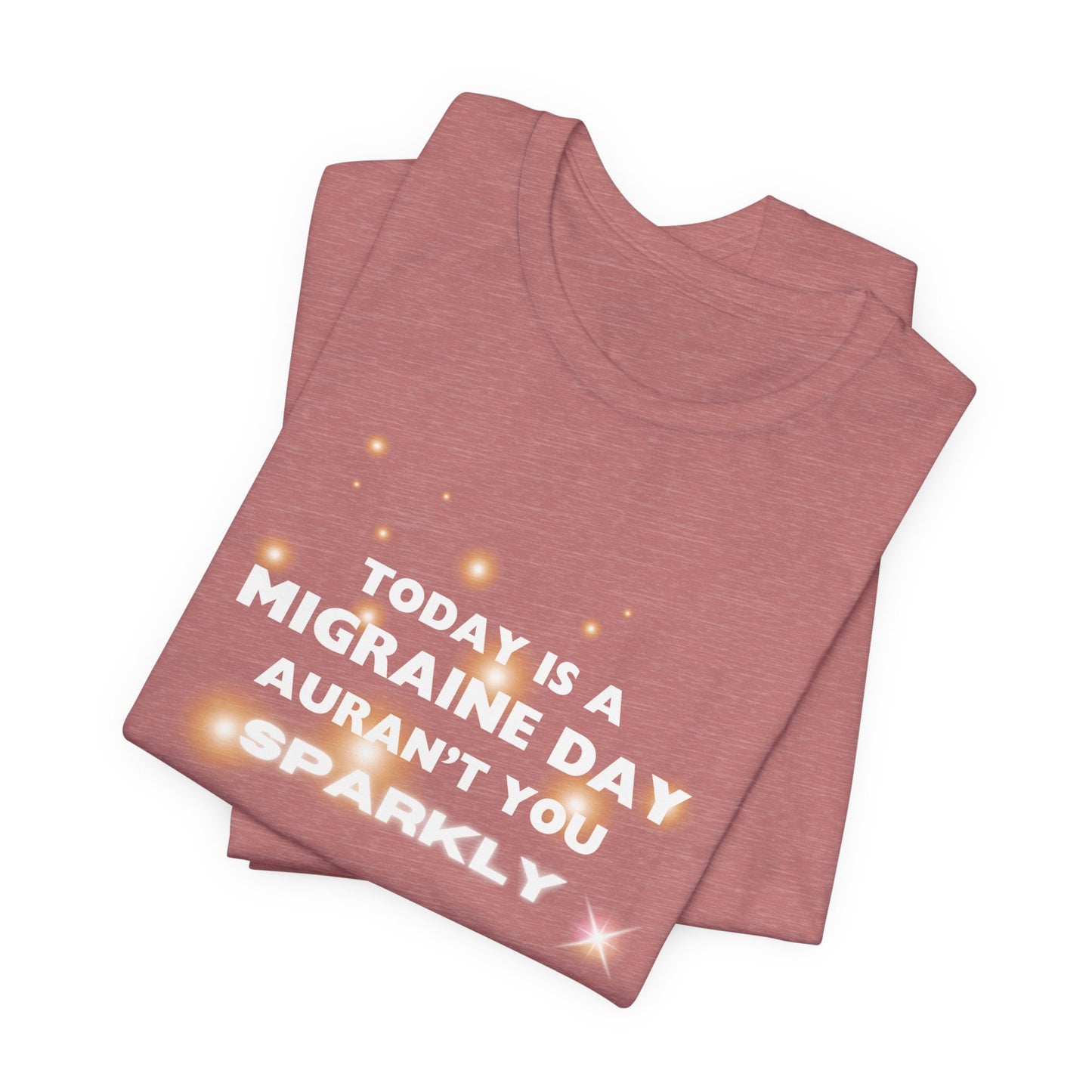 Unisex Migraine Sufferer Tshirt Aurant You Sparkly
