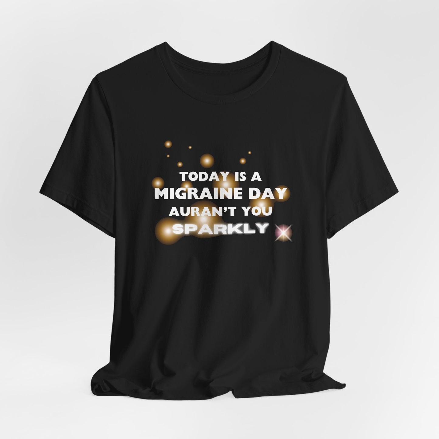 Unisex Migraine Sufferer Tshirt Aurant You Sparkly