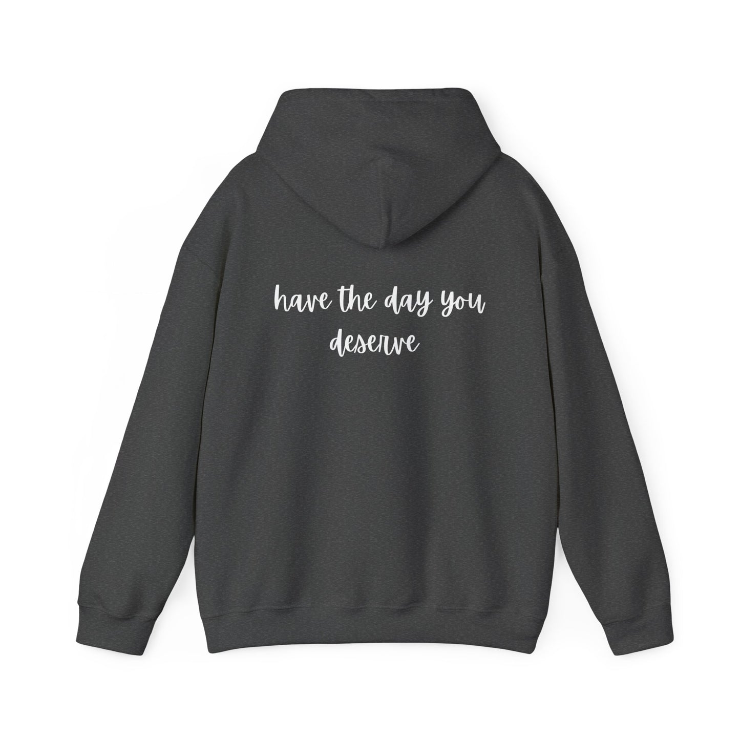 Unisex Heavy Blend™ Have The Day You Deserve Hooded Sweatshirt