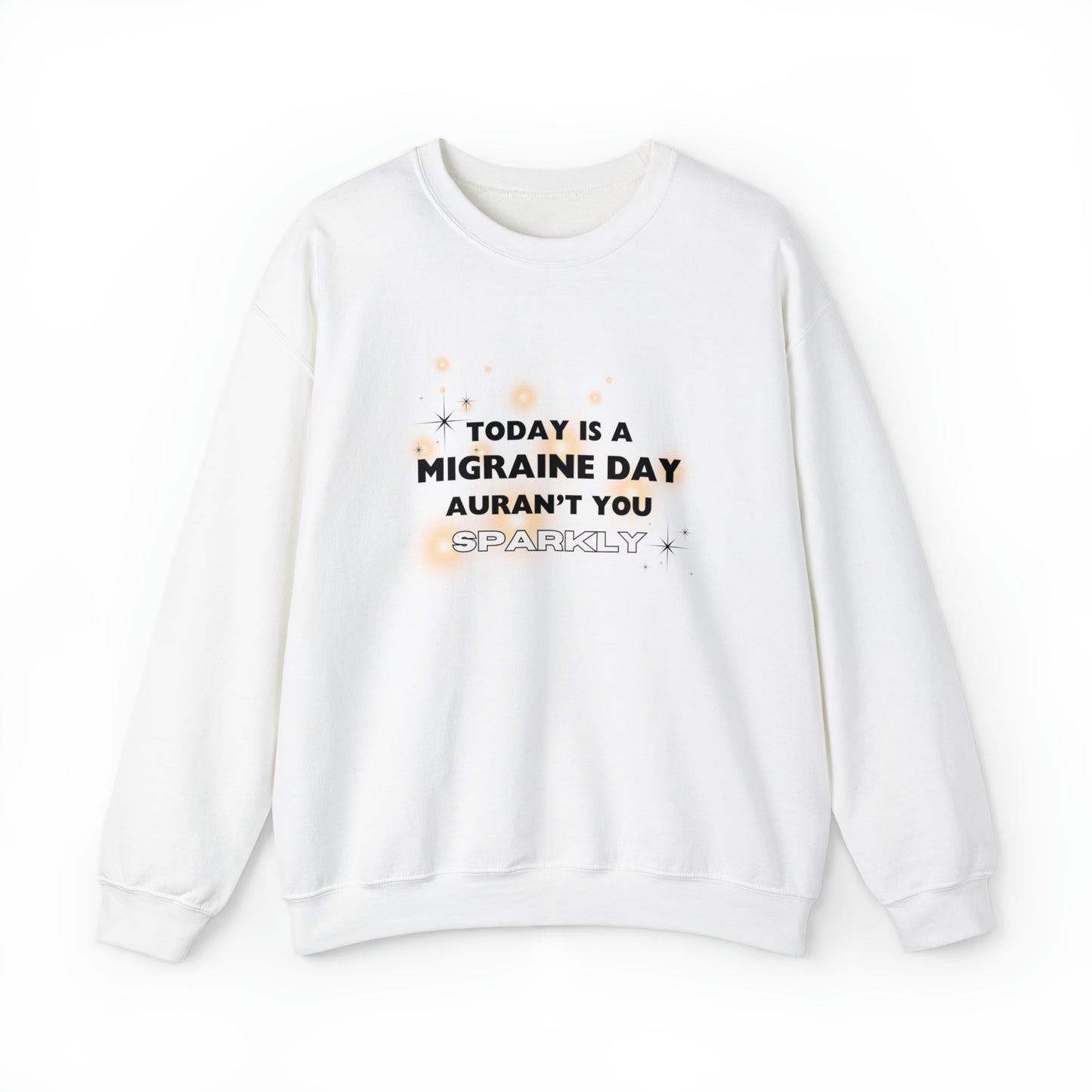 Unisex Migraine Sufferer Auran’t You Sparkly Sweatshirt