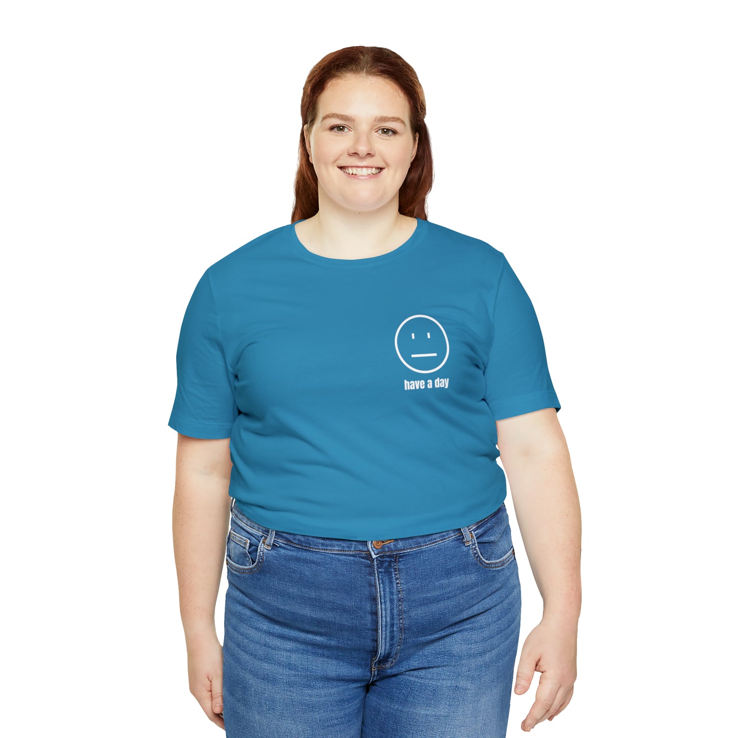 Unisex Straight Face Have a Day T-Shirt