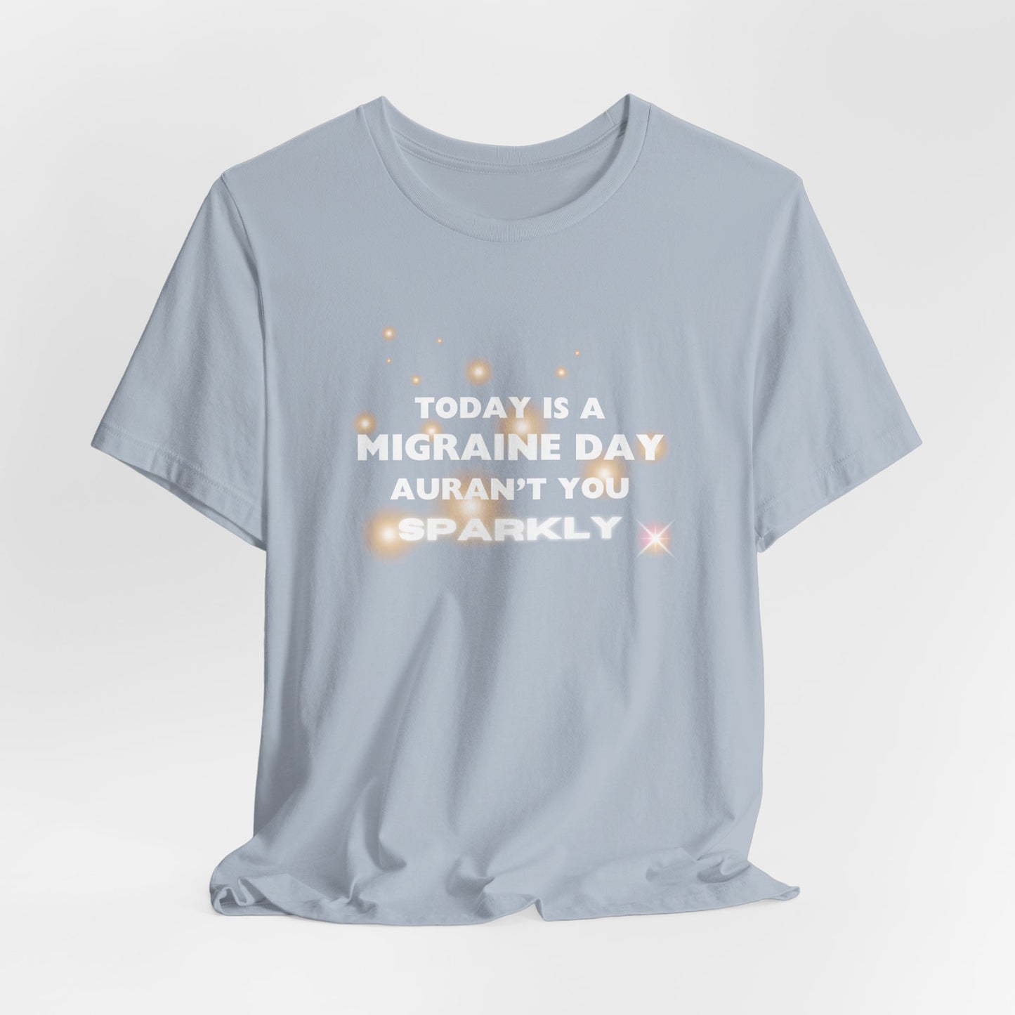 Unisex Migraine Sufferer Tshirt Aurant You Sparkly