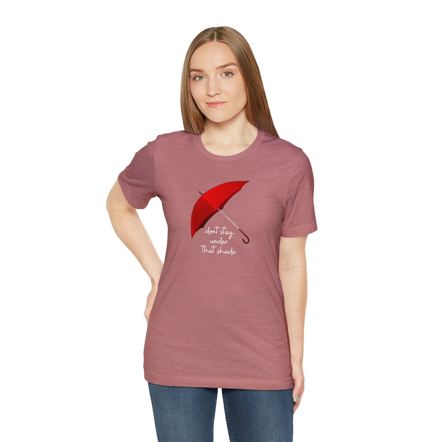 Unisex Dont Stay Under That Shade T-Shirt, Receiving Blessings, Great Motivational Gift, Mental Health, Path to Blessings