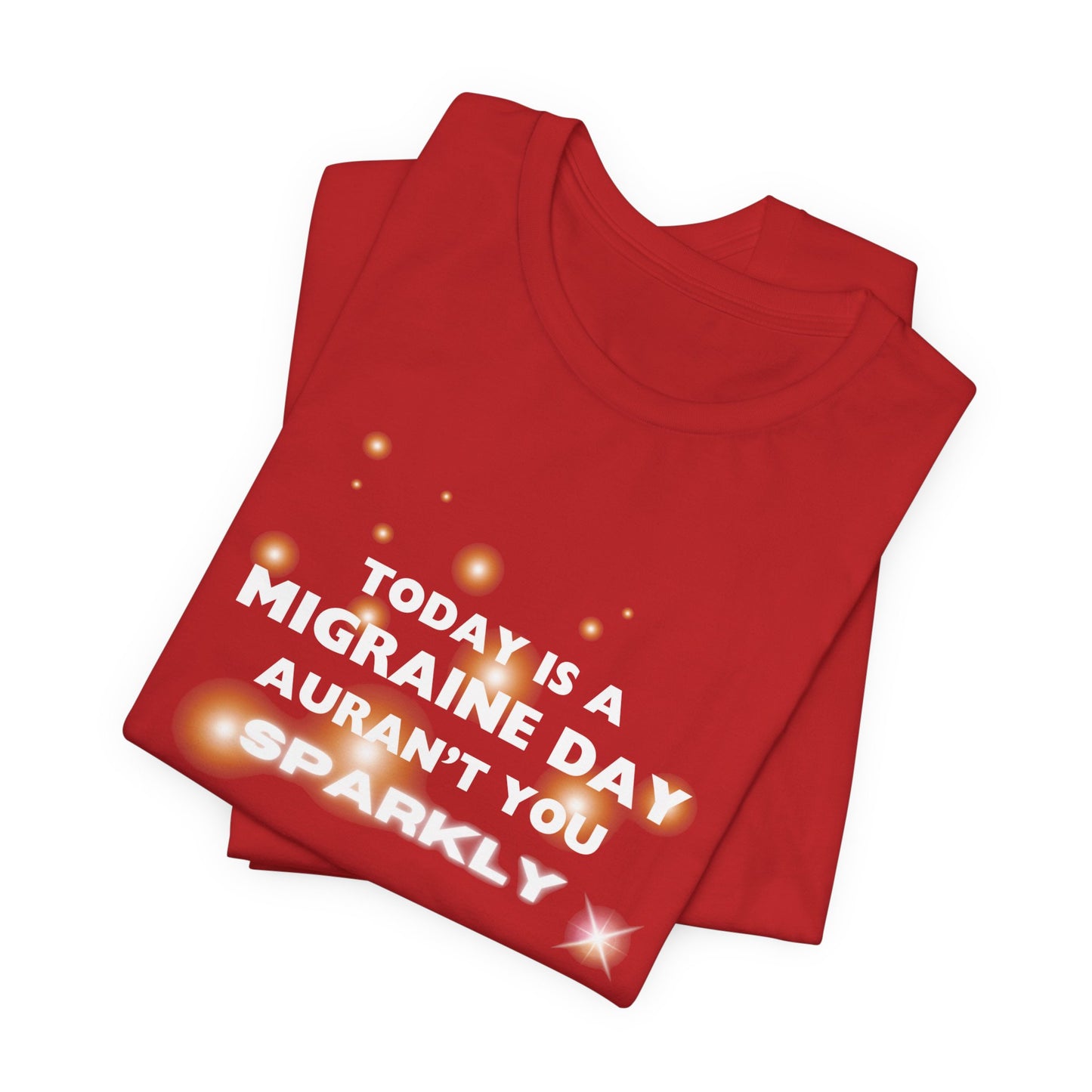 Unisex Migraine Sufferer Tshirt Aurant You Sparkly