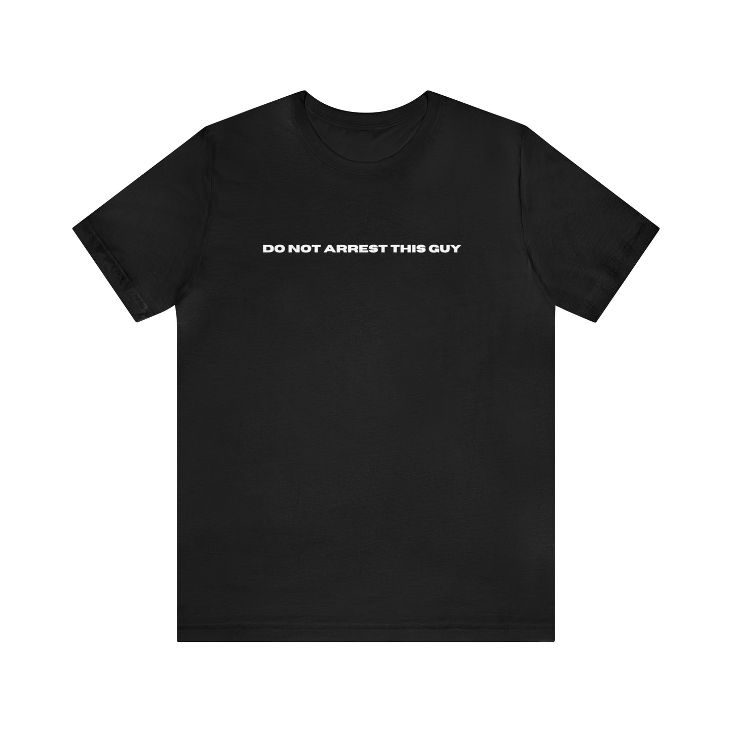 Unisex Do Not Arrest This Guy T-Shirt