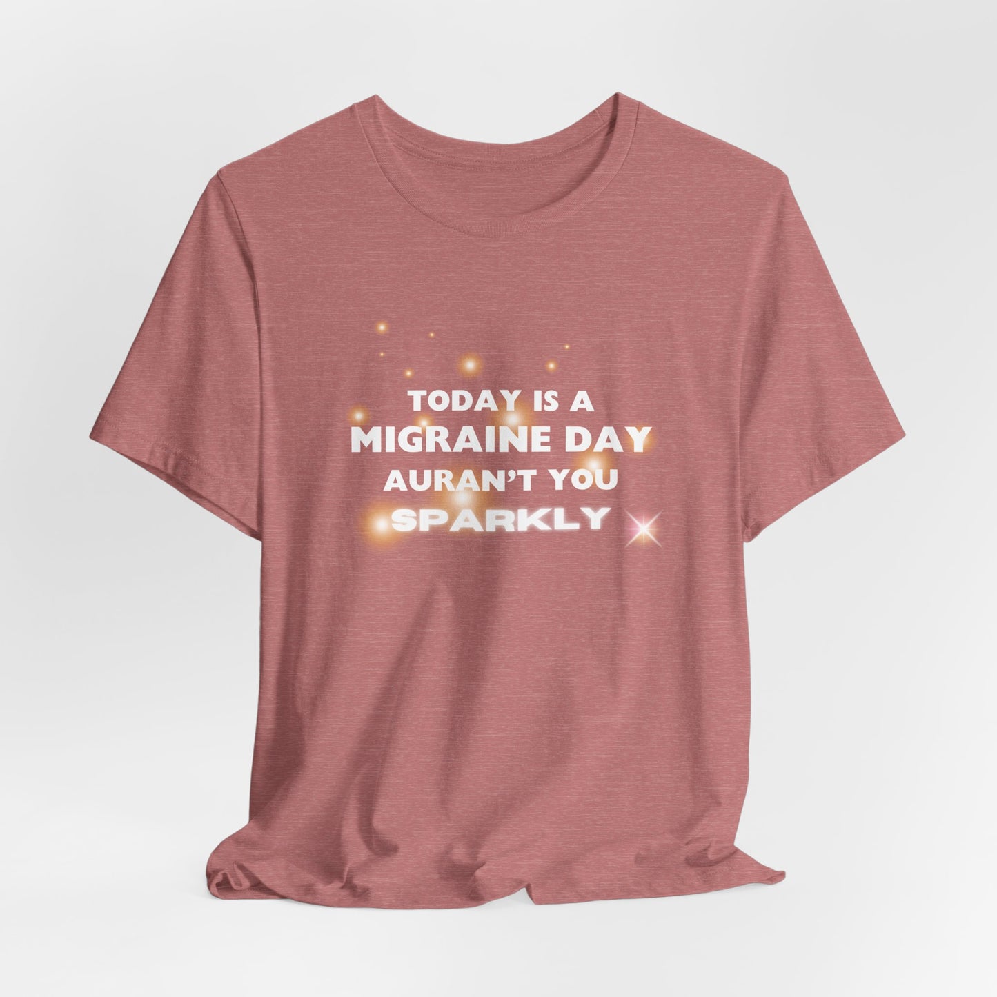 Unisex Migraine Sufferer Tshirt Aurant You Sparkly