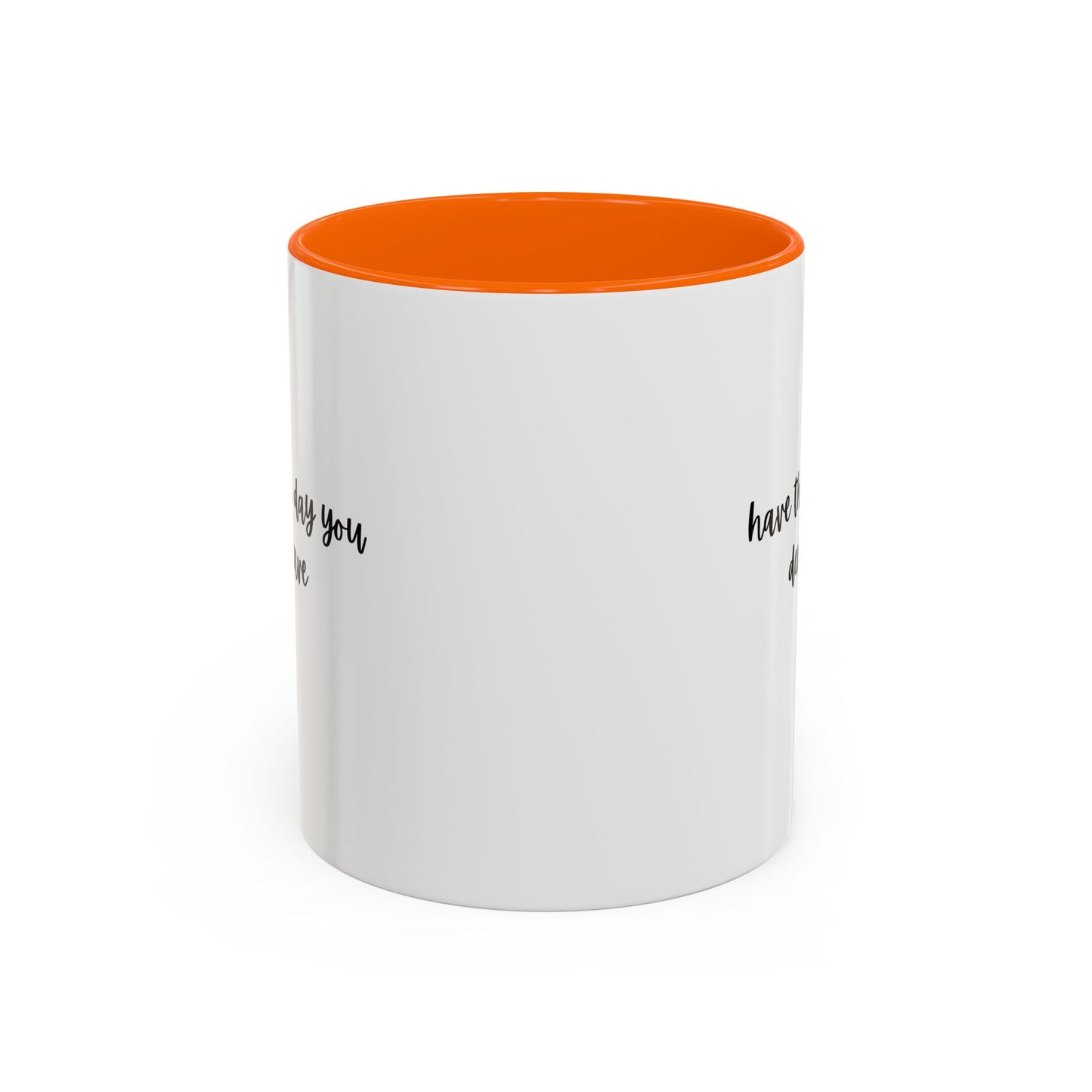11oz/15oz Have The Day You Deserve Mug