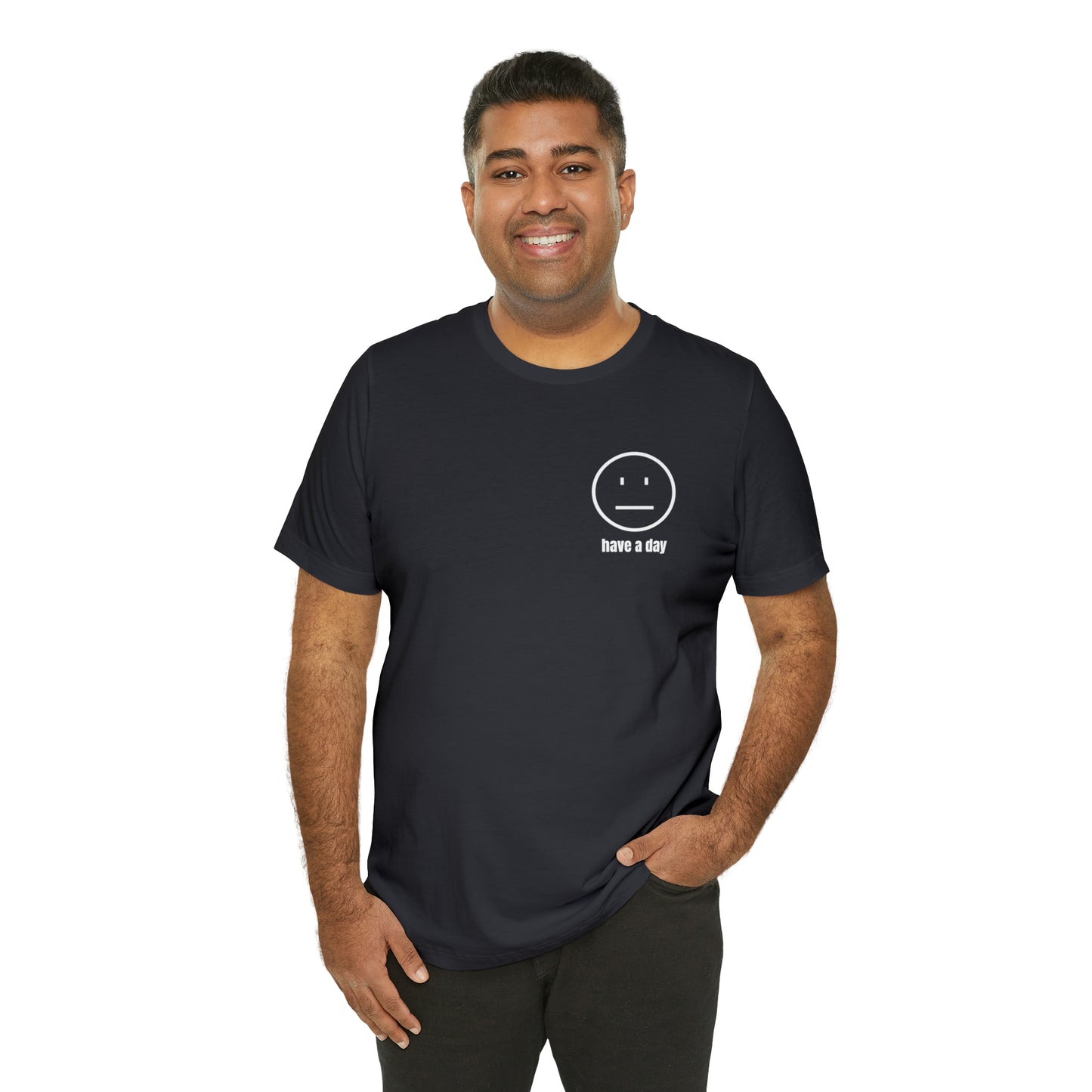 Unisex Straight Face Have a Day T-Shirt