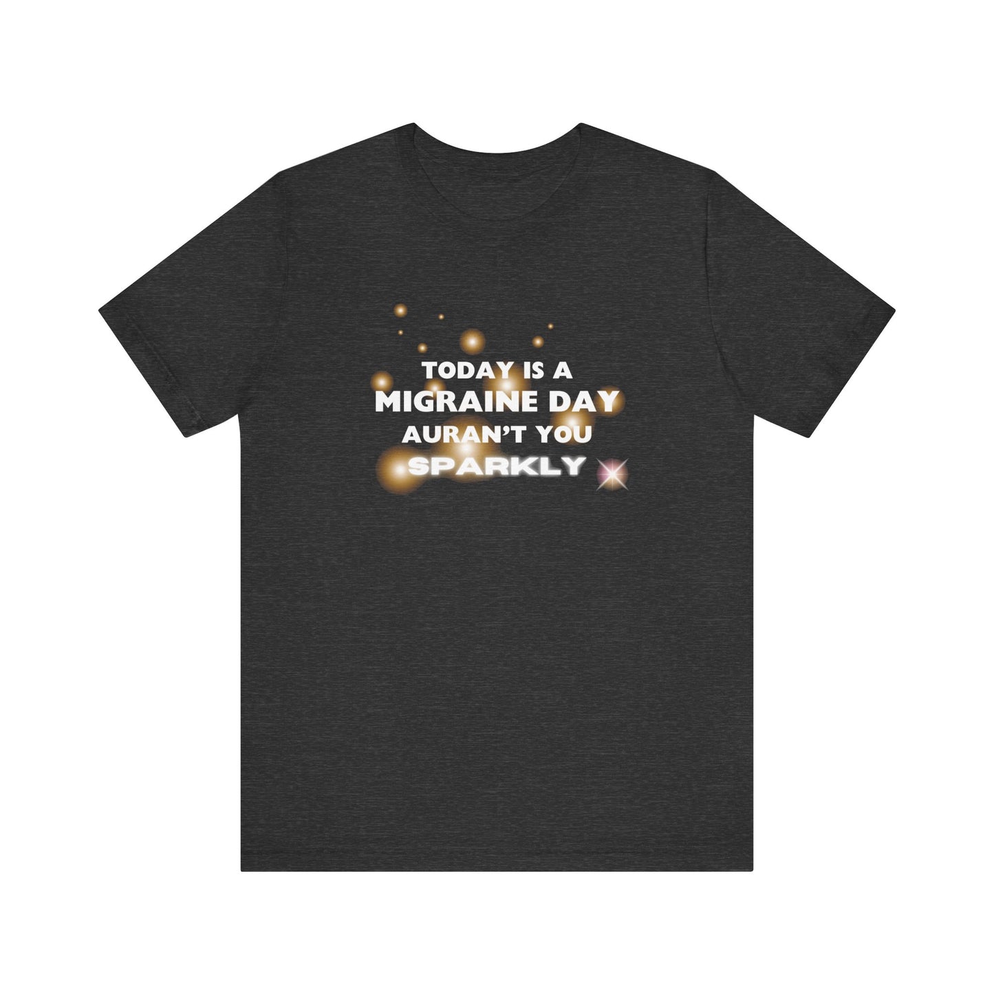 Unisex Migraine Sufferer Tshirt Aurant You Sparkly