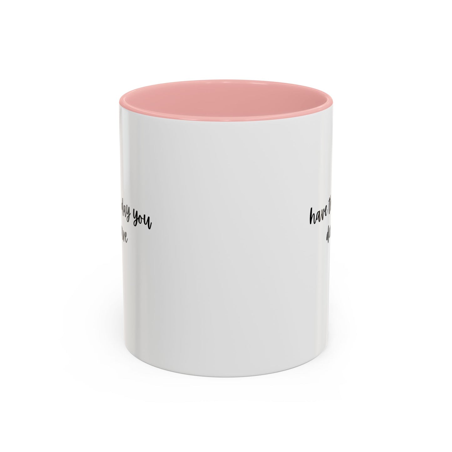 11oz/15oz Have The Day You Deserve Mug