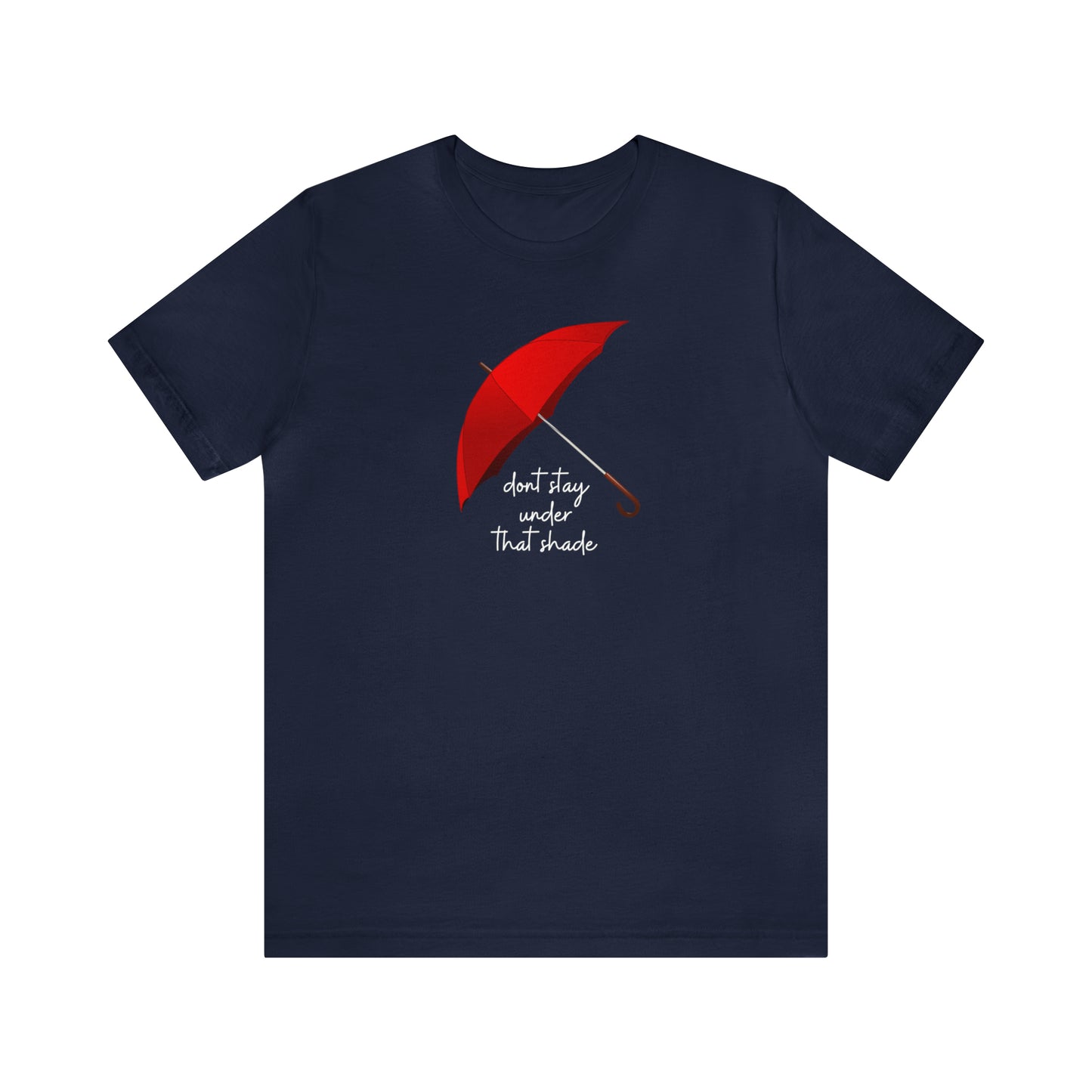 Unisex Dont Stay Under That Shade T-Shirt, Receiving Blessings, Great Motivational Gift, Mental Health, Path to Blessings