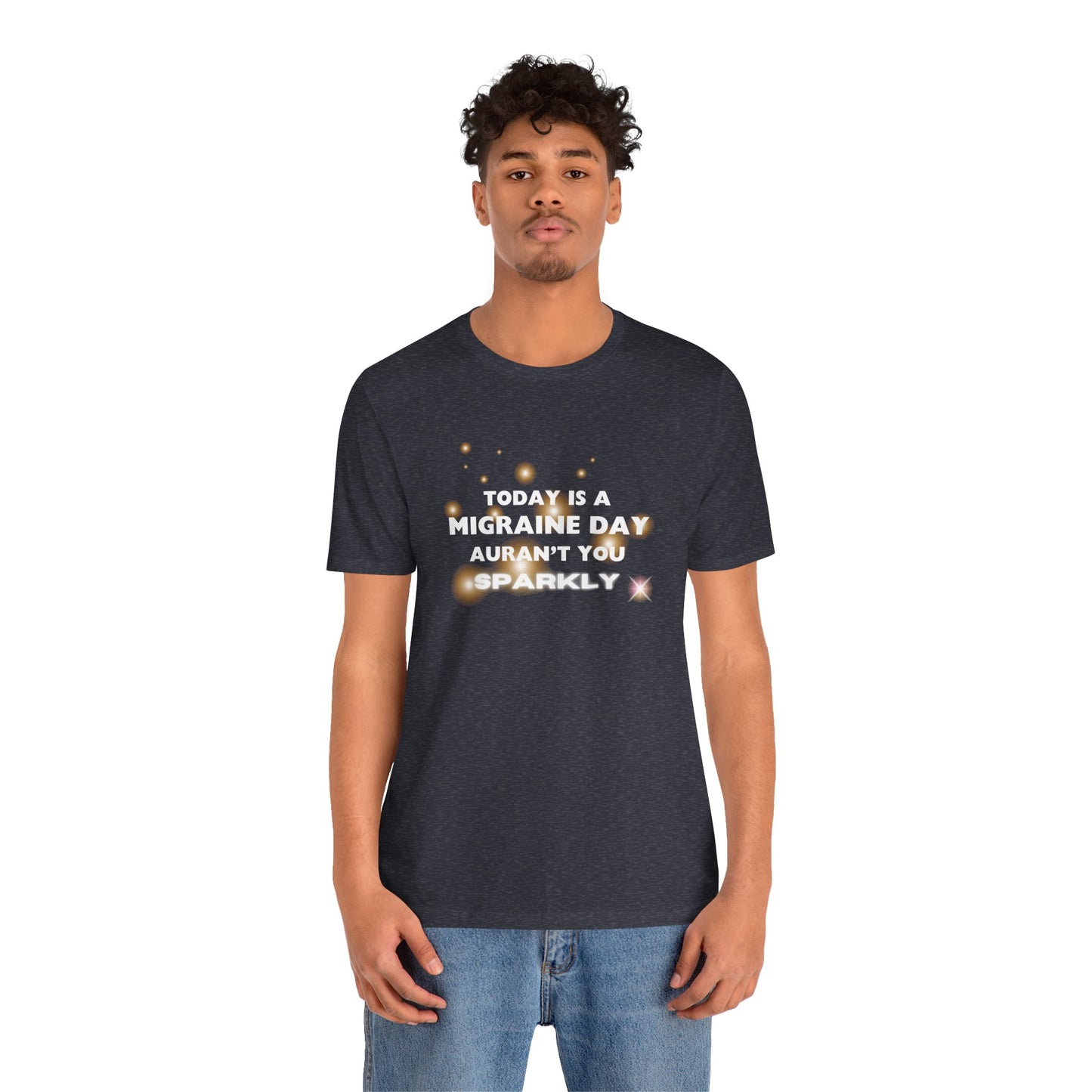 Unisex Migraine Sufferer Tshirt Aurant You Sparkly